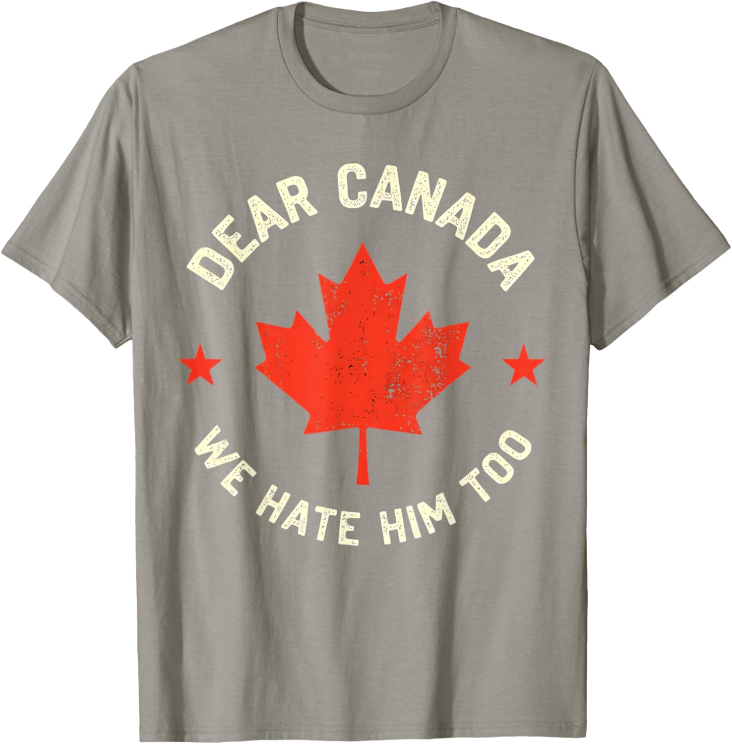 Dear Canada We Hate Him Too T-Shirt