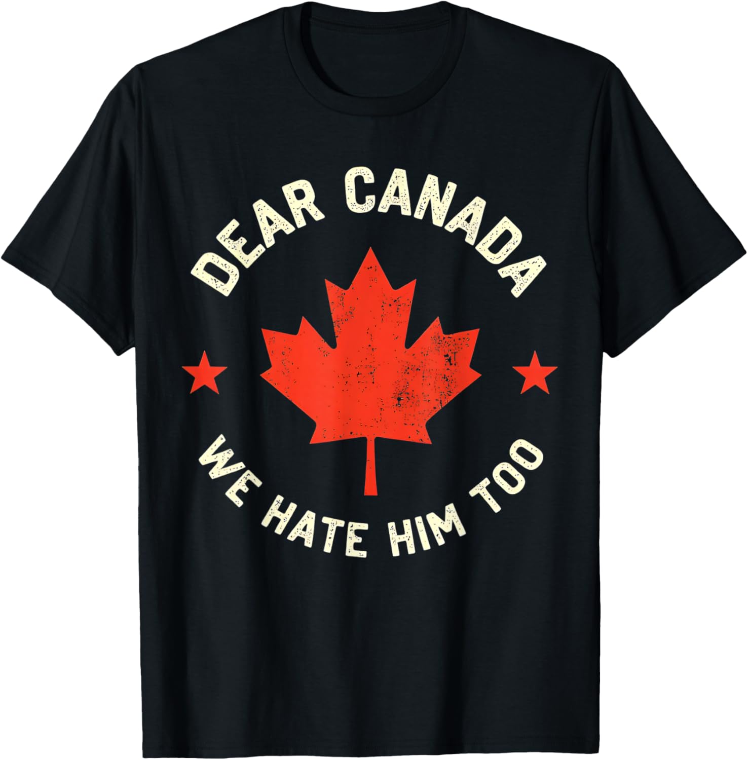 Dear Canada We Hate Him Too T-Shirt