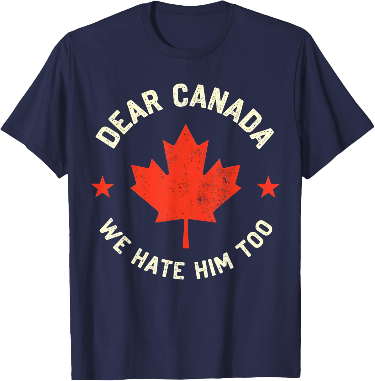 Dear Canada We Hate Him Too T-Shirt