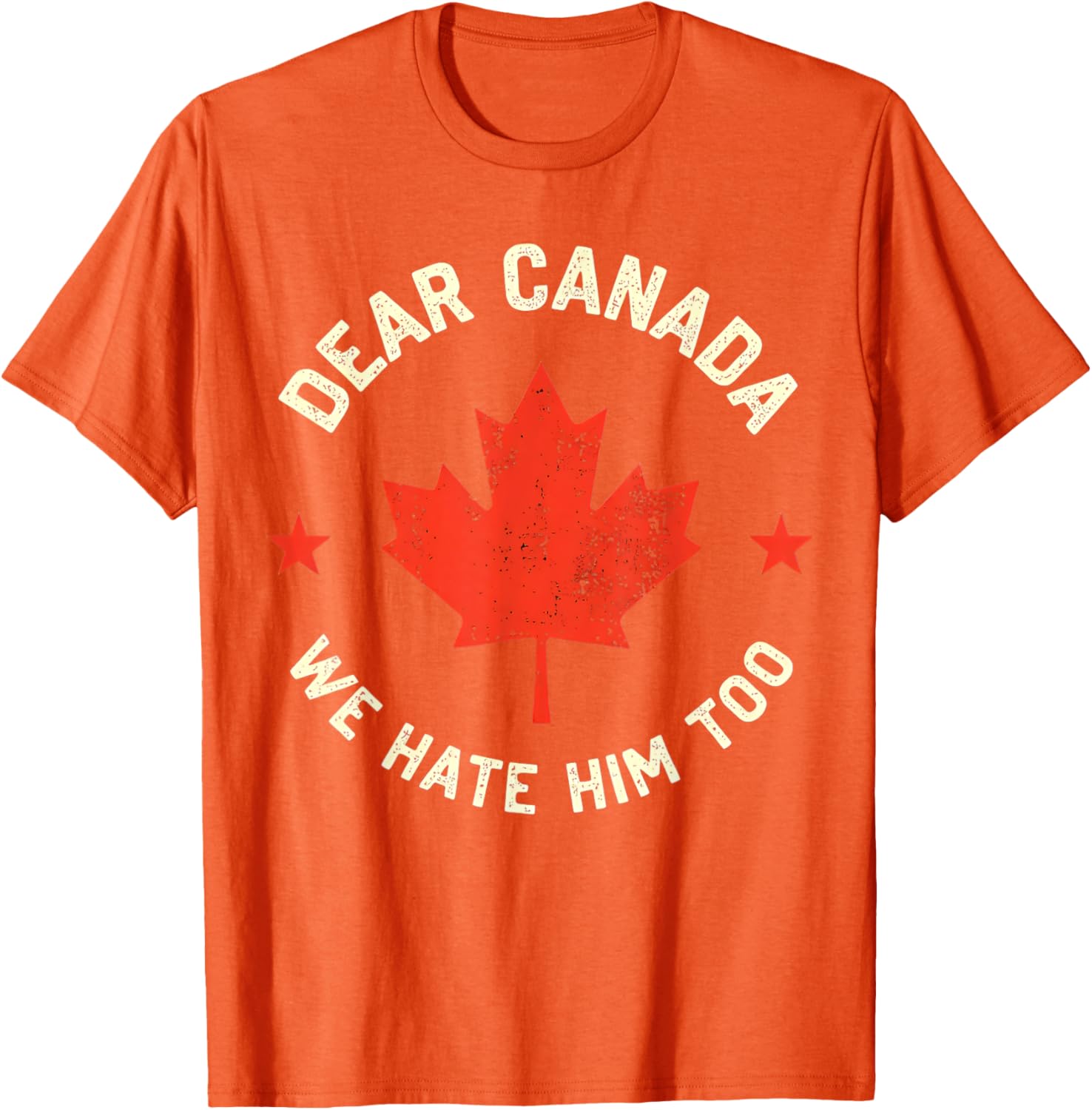 Dear Canada We Hate Him Too T-Shirt