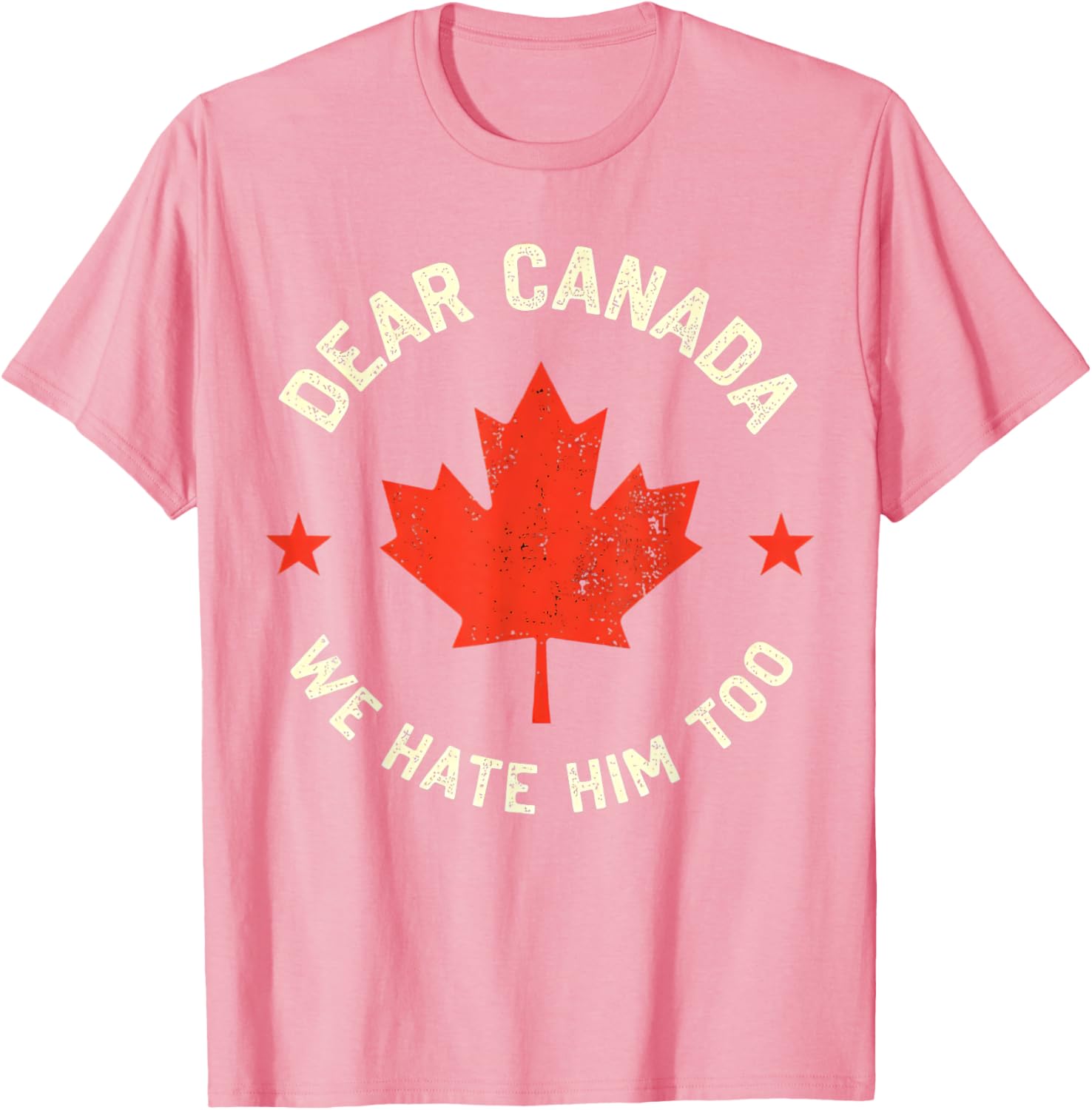 Dear Canada We Hate Him Too T-Shirt