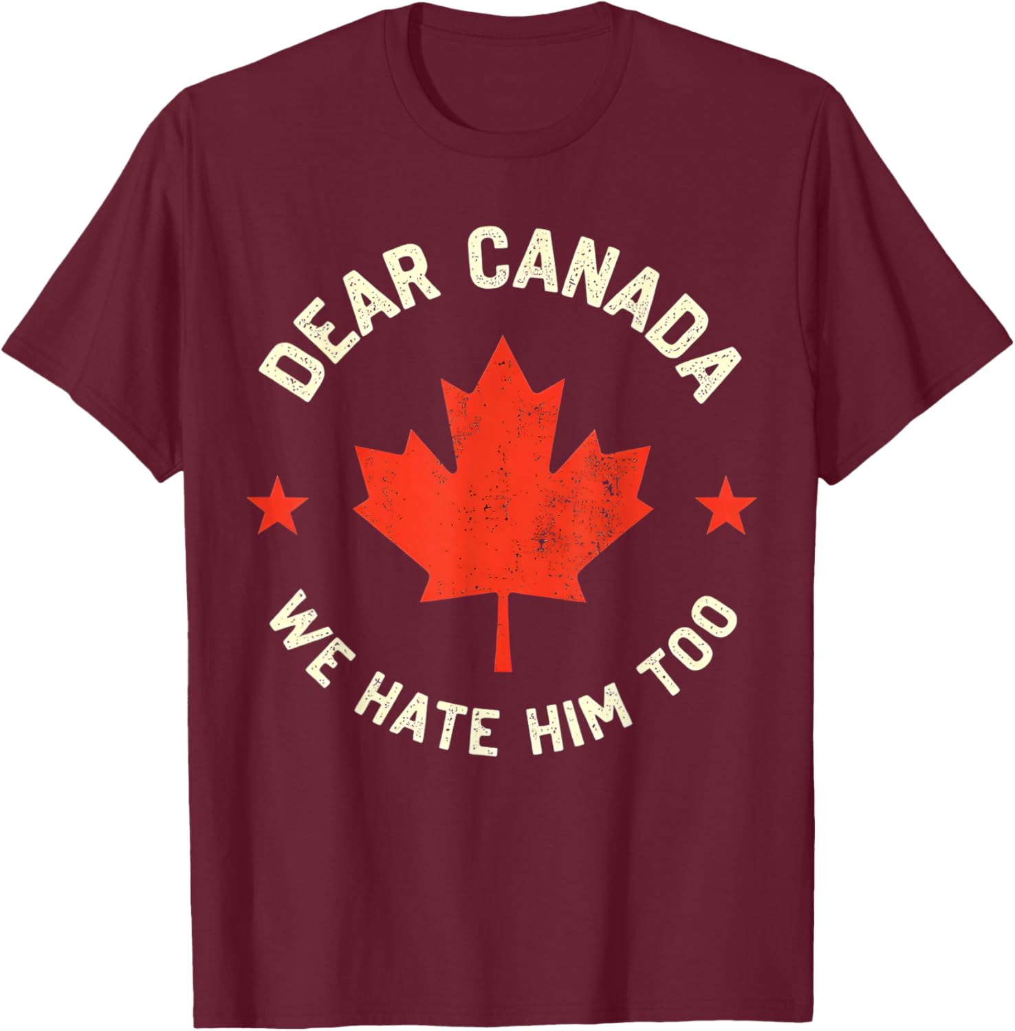 Dear Canada We Hate Him Too T-Shirt