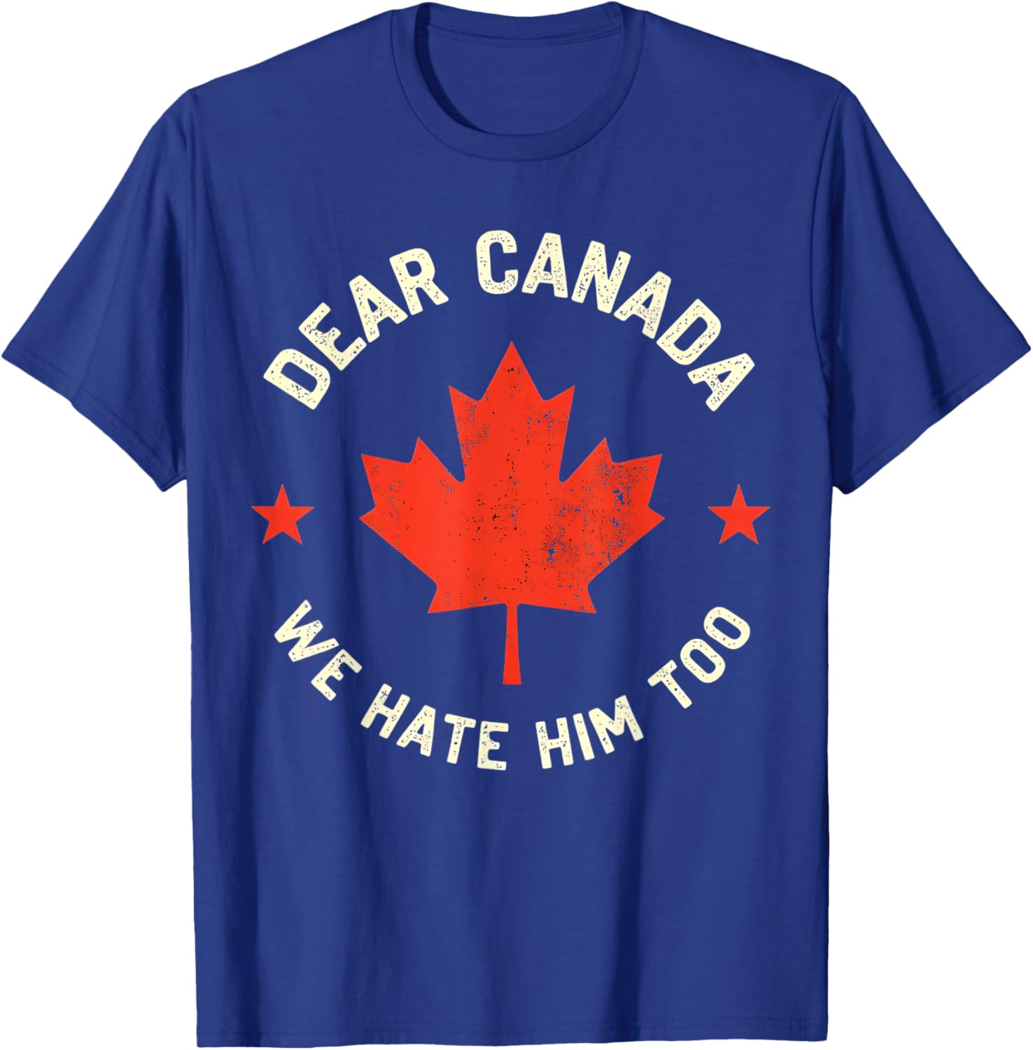 Dear Canada We Hate Him Too T-Shirt