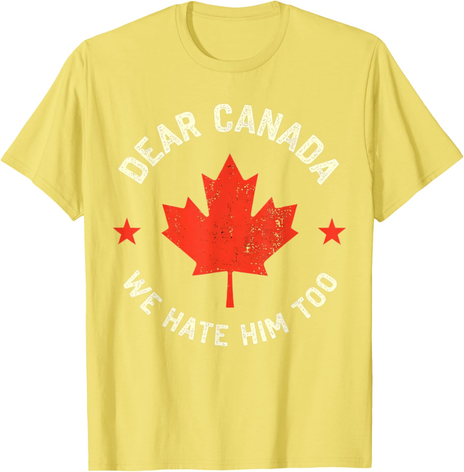 Dear Canada We Hate Him Too T-Shirt