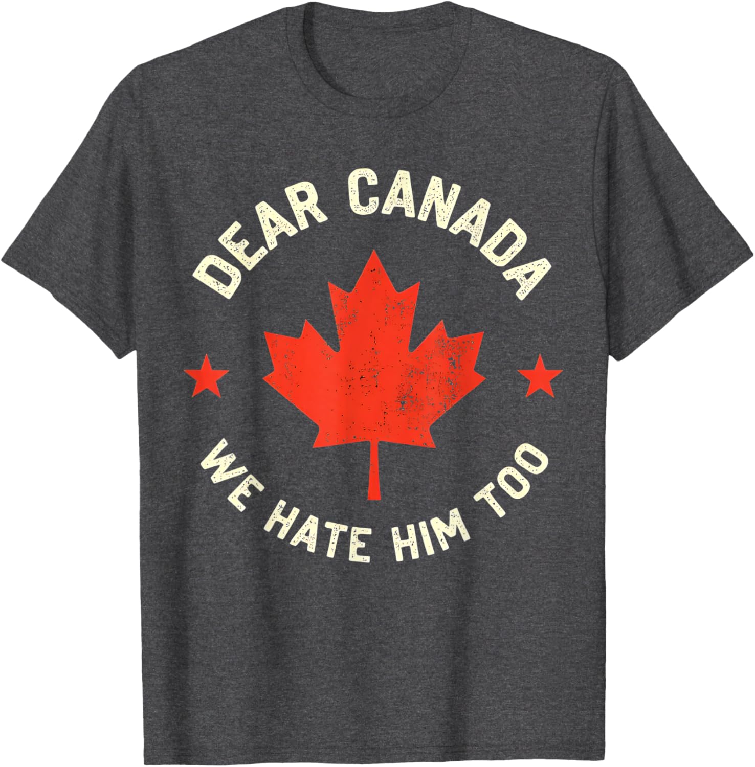 Dear Canada We Hate Him Too T-Shirt