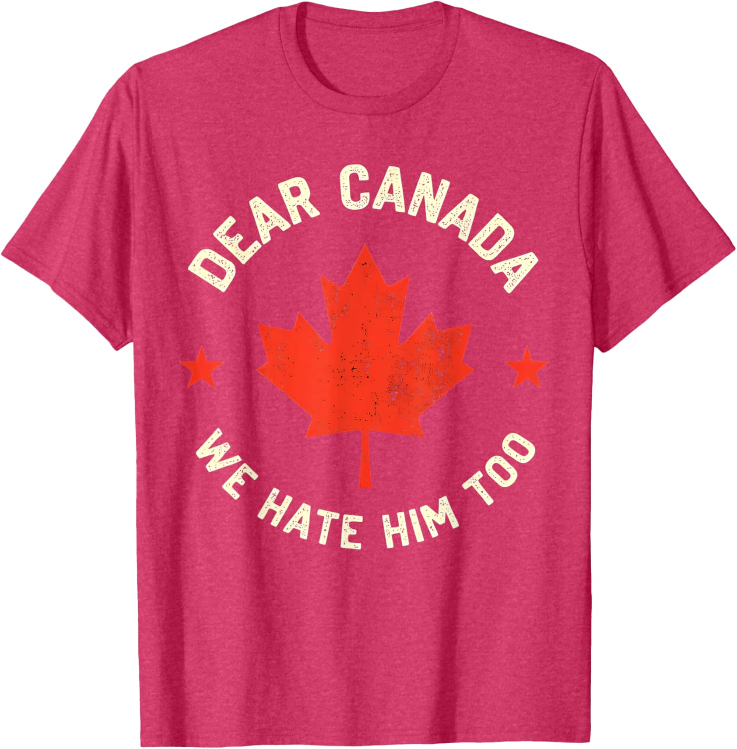 Dear Canada We Hate Him Too T-Shirt