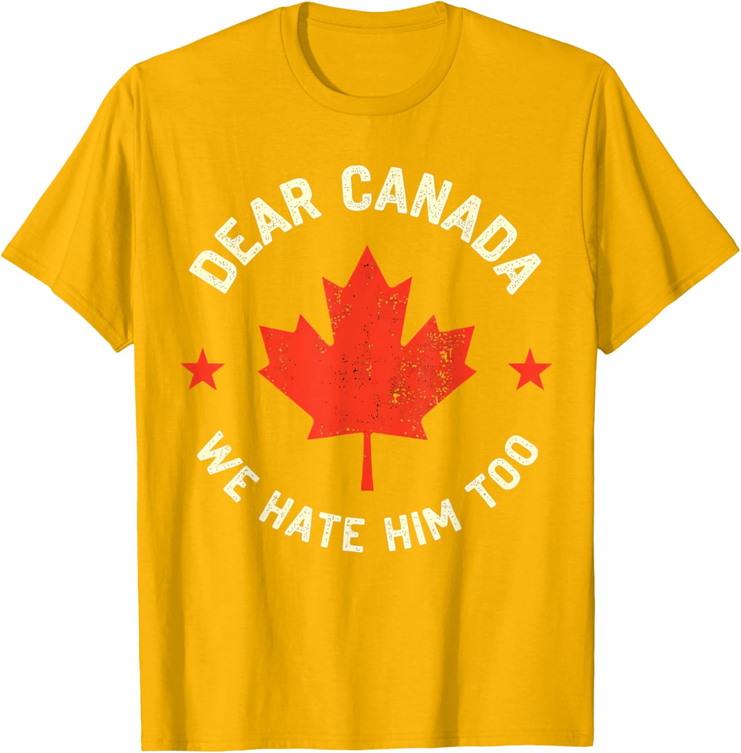 Dear Canada We Hate Him Too T-Shirt