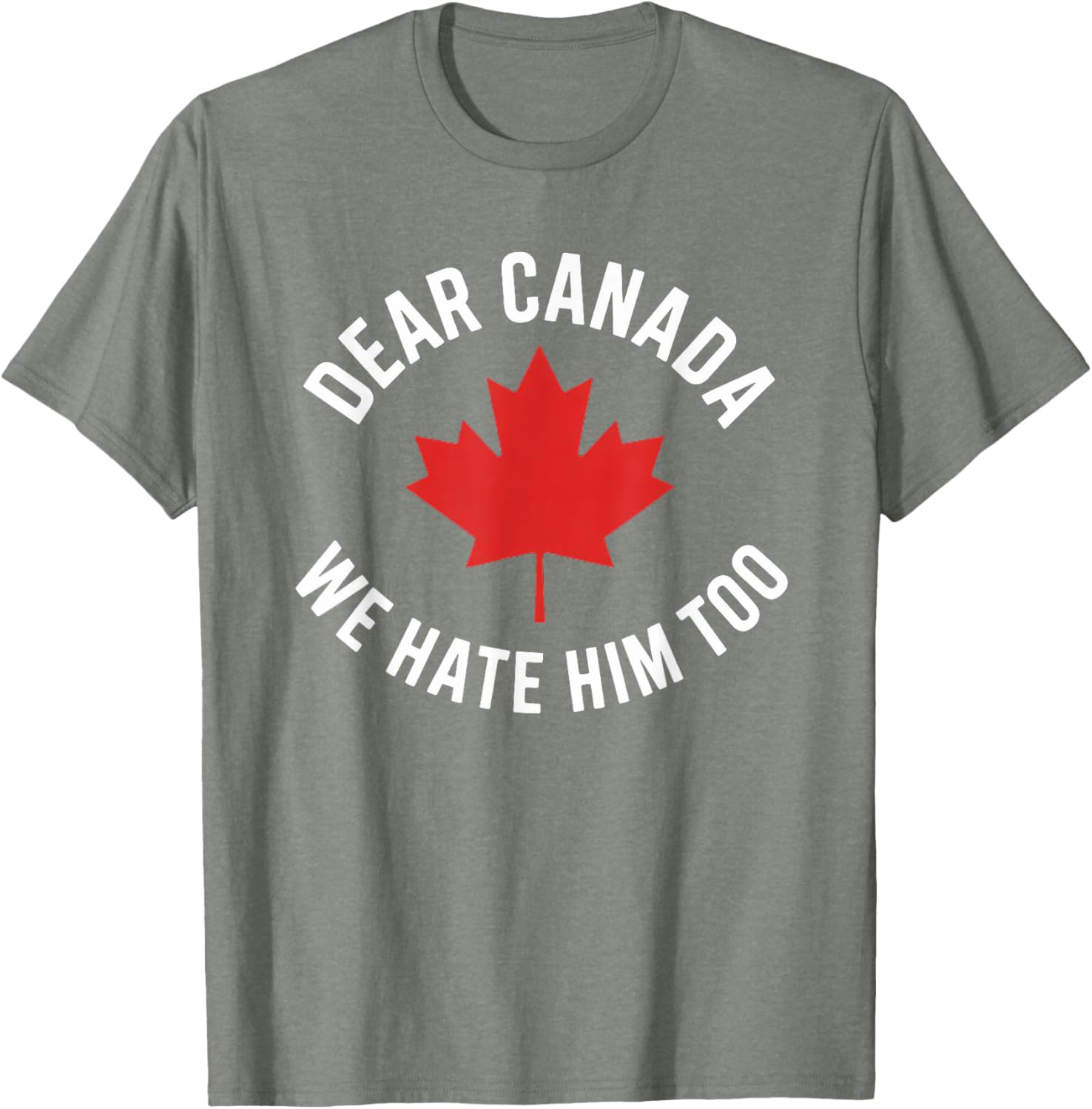 Dear Canada We Hate Him Too T-Shirt