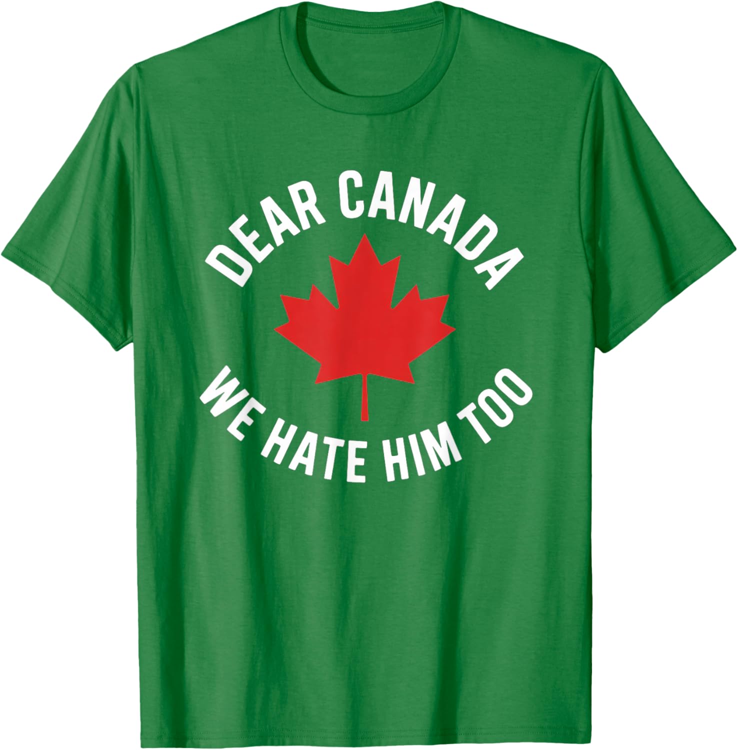 Dear Canada We Hate Him Too T-Shirt