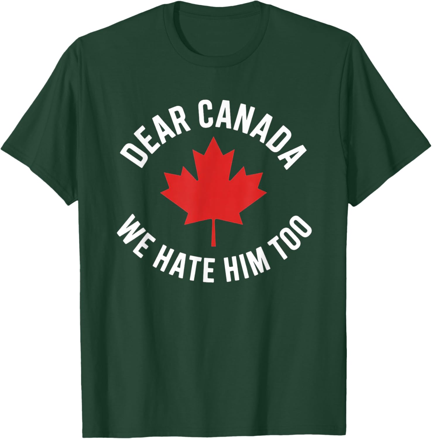 Dear Canada We Hate Him Too T-Shirt