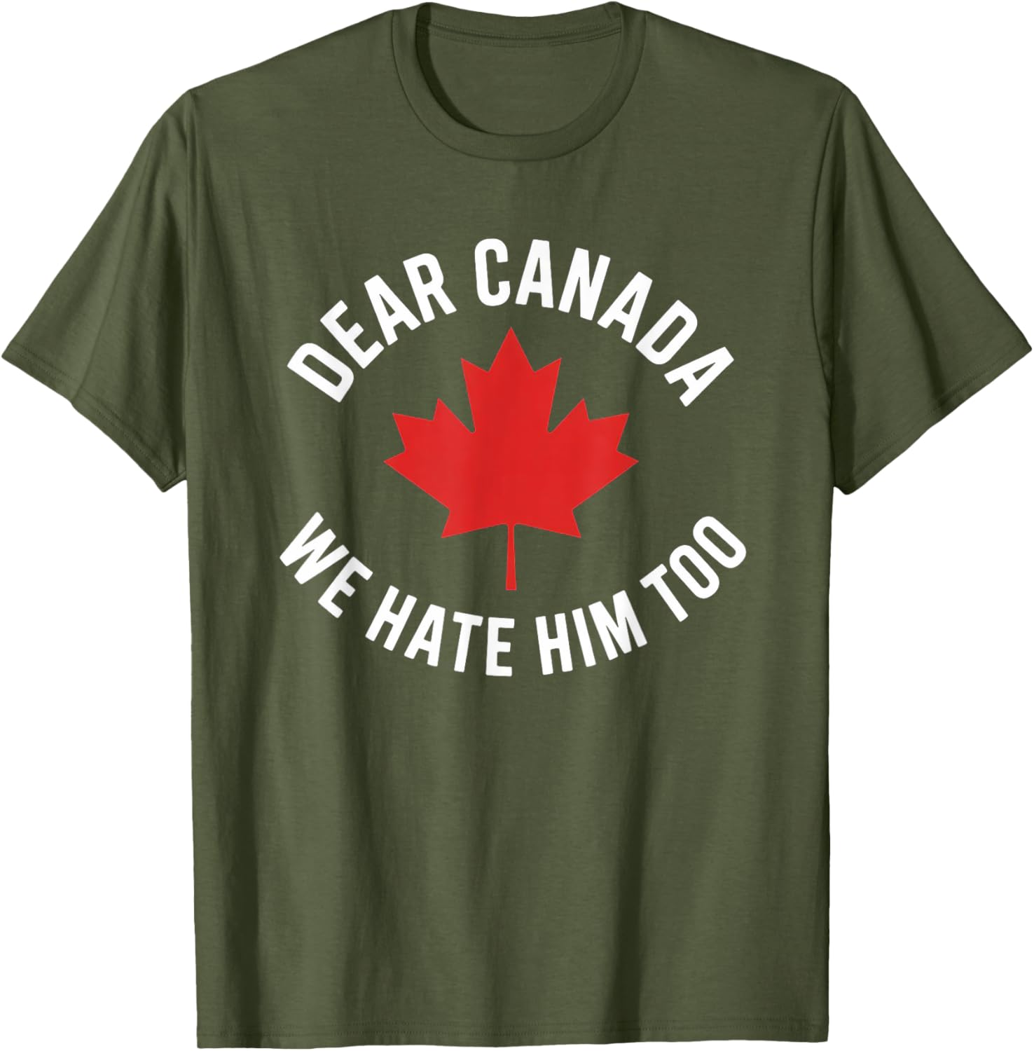 Dear Canada We Hate Him Too T-Shirt