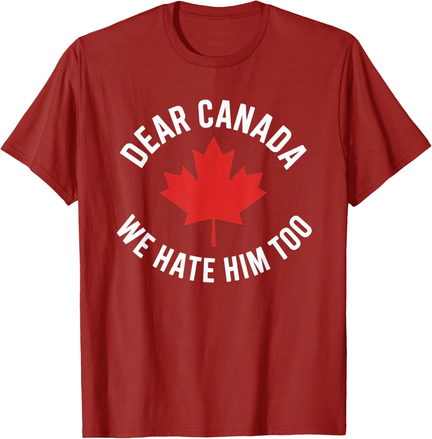 Dear Canada We Hate Him Too T-Shirt