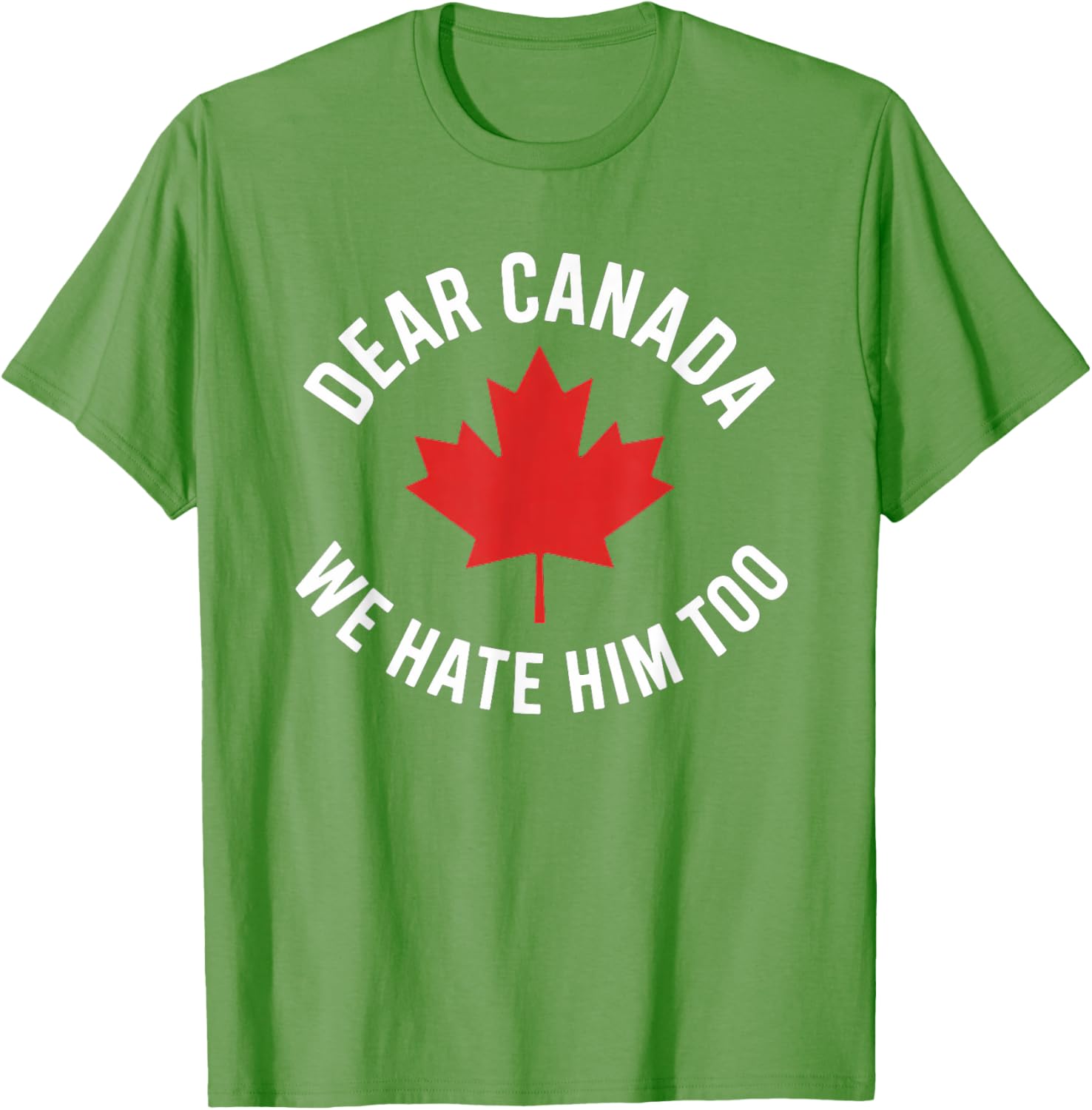 Dear Canada We Hate Him Too T-Shirt