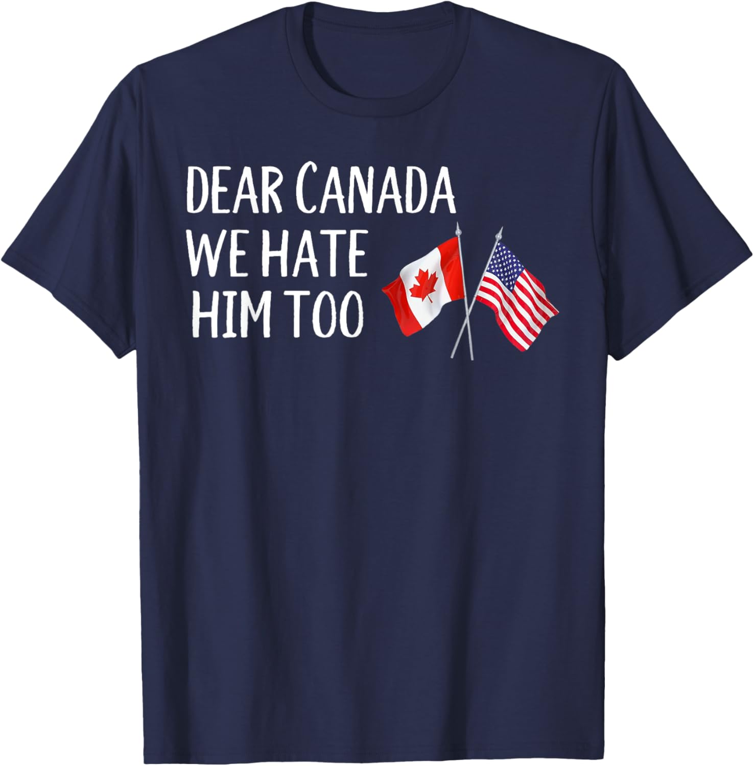 Dear Canada We Hate Him Too T-Shirt