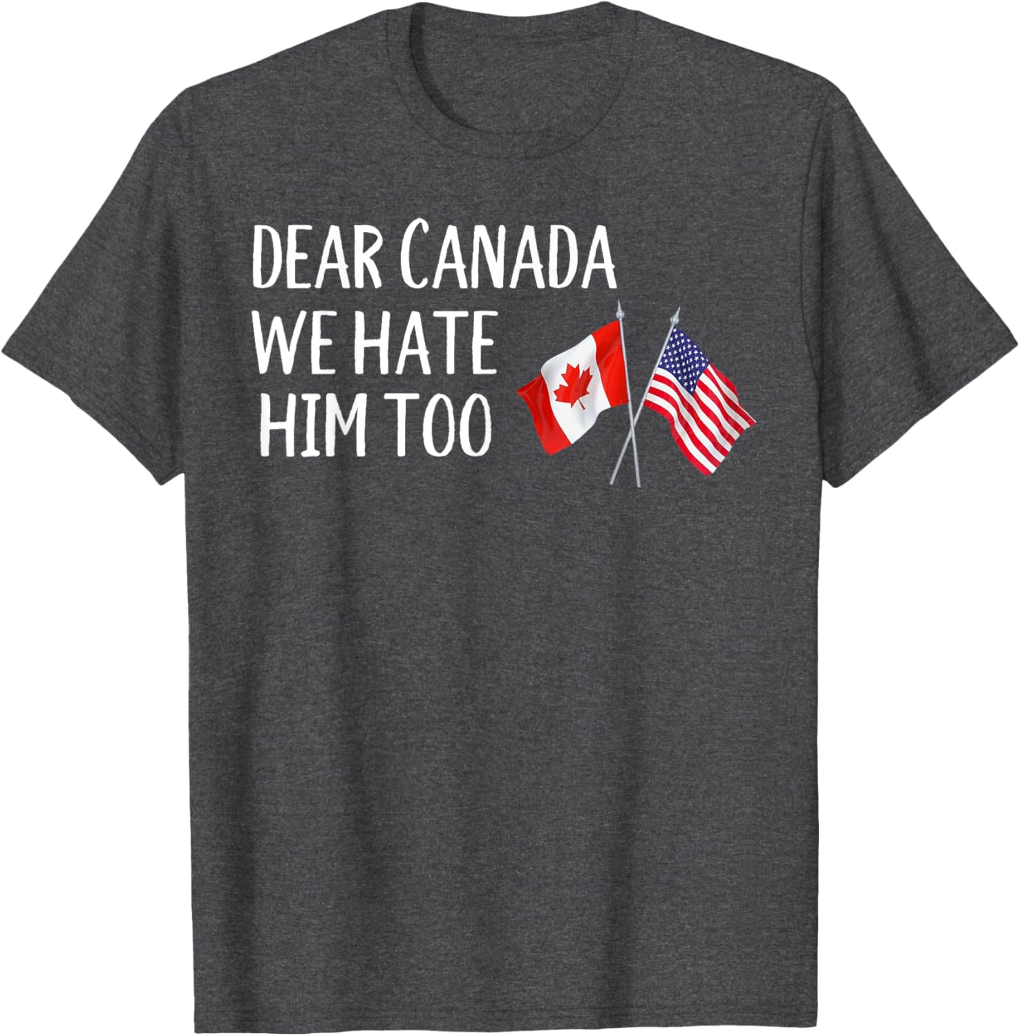 Dear Canada We Hate Him Too T-Shirt