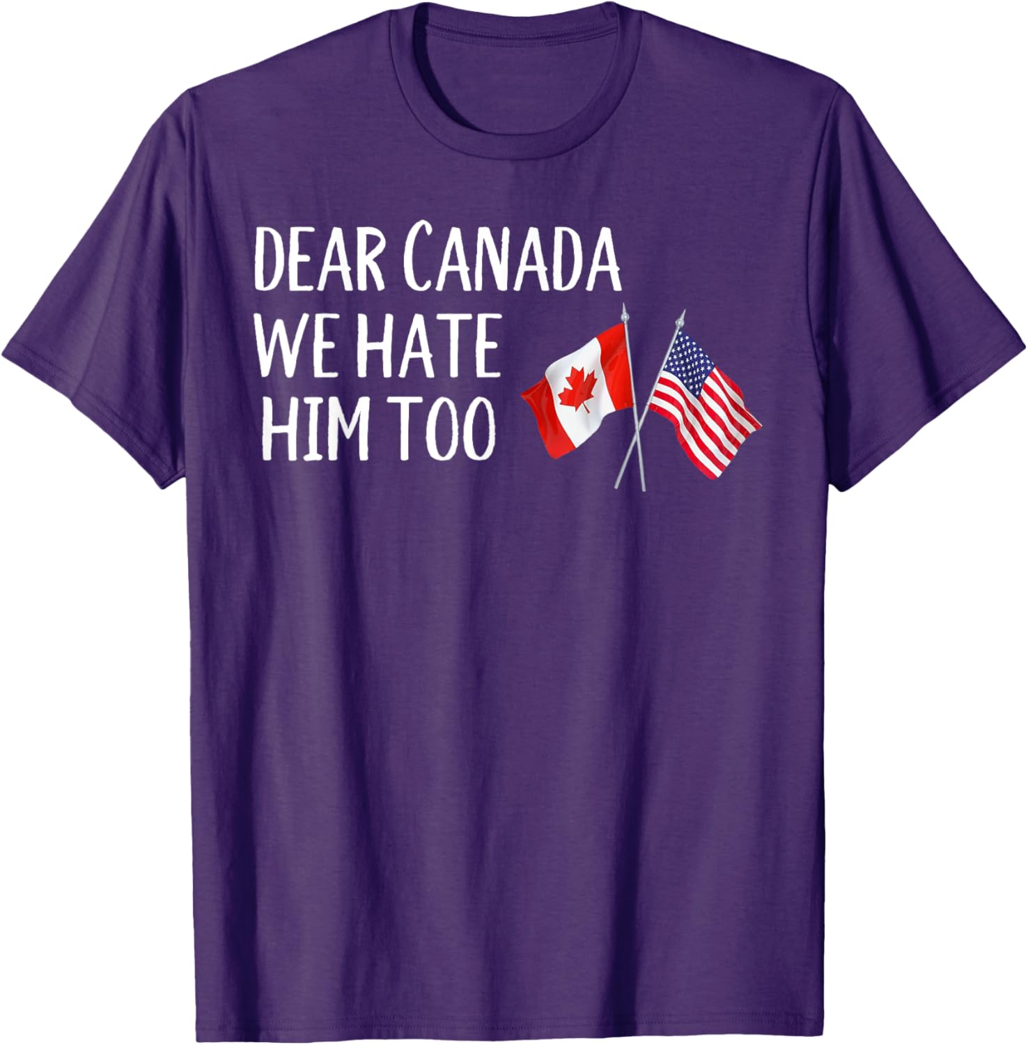 Dear Canada We Hate Him Too T-Shirt