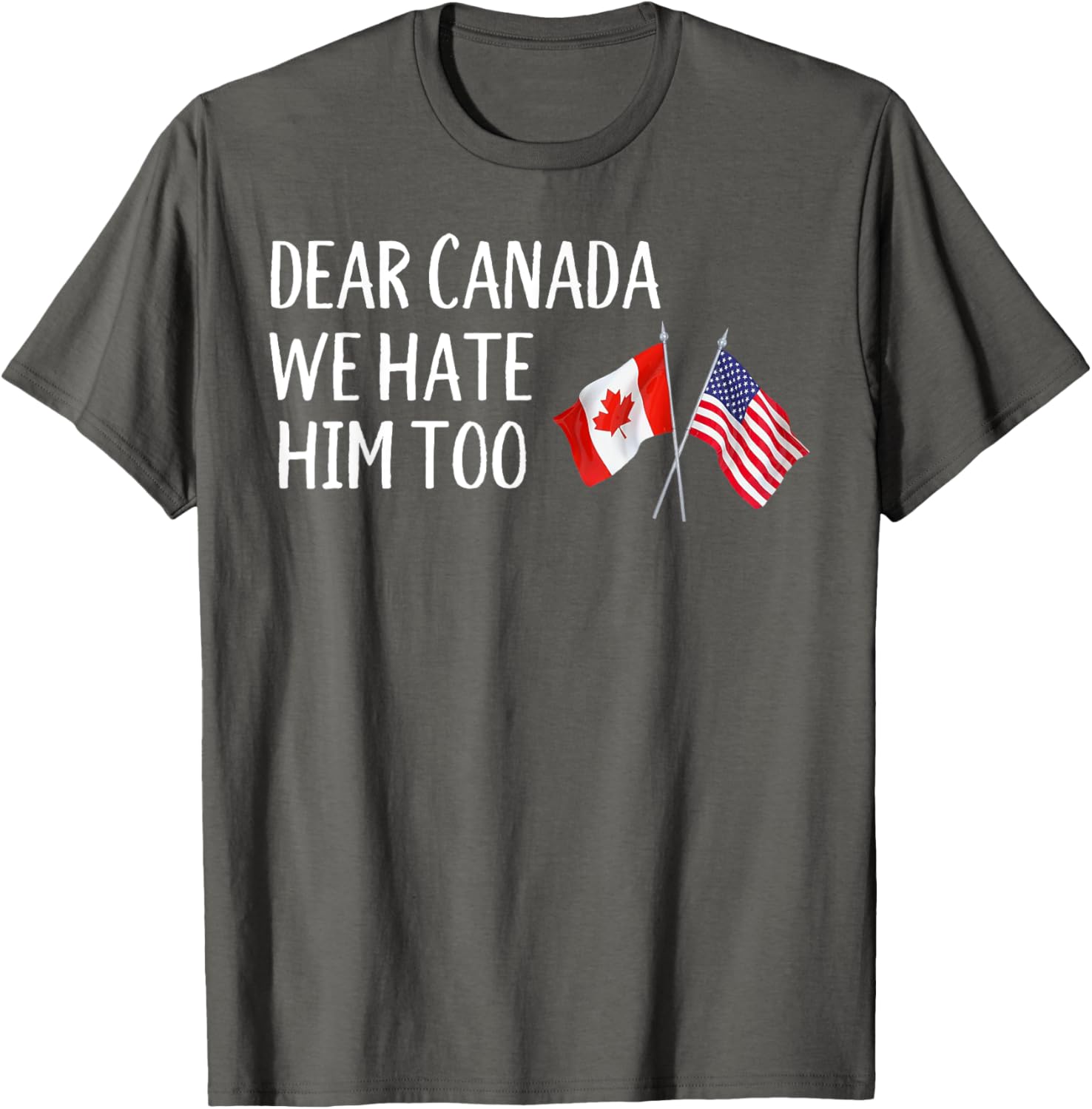 Dear Canada We Hate Him Too T-Shirt