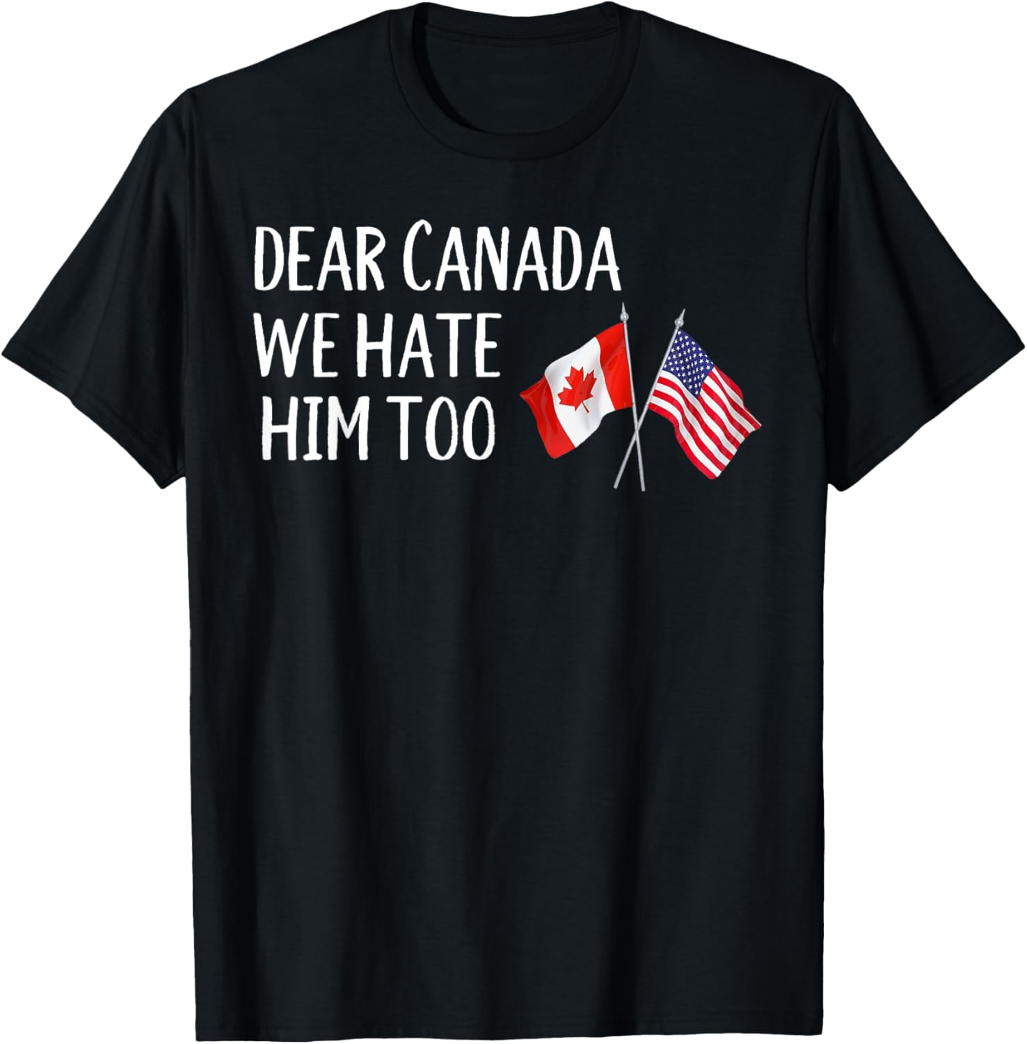 Dear Canada We Hate Him Too T-Shirt