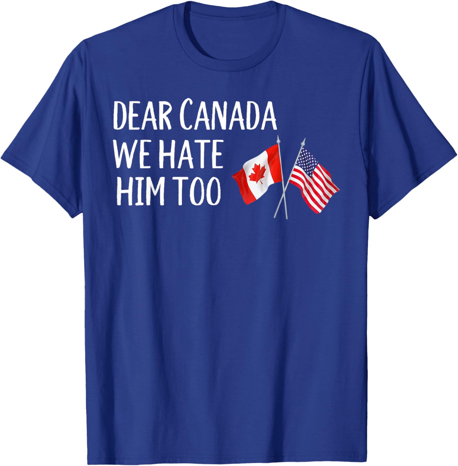 Dear Canada We Hate Him Too T-Shirt