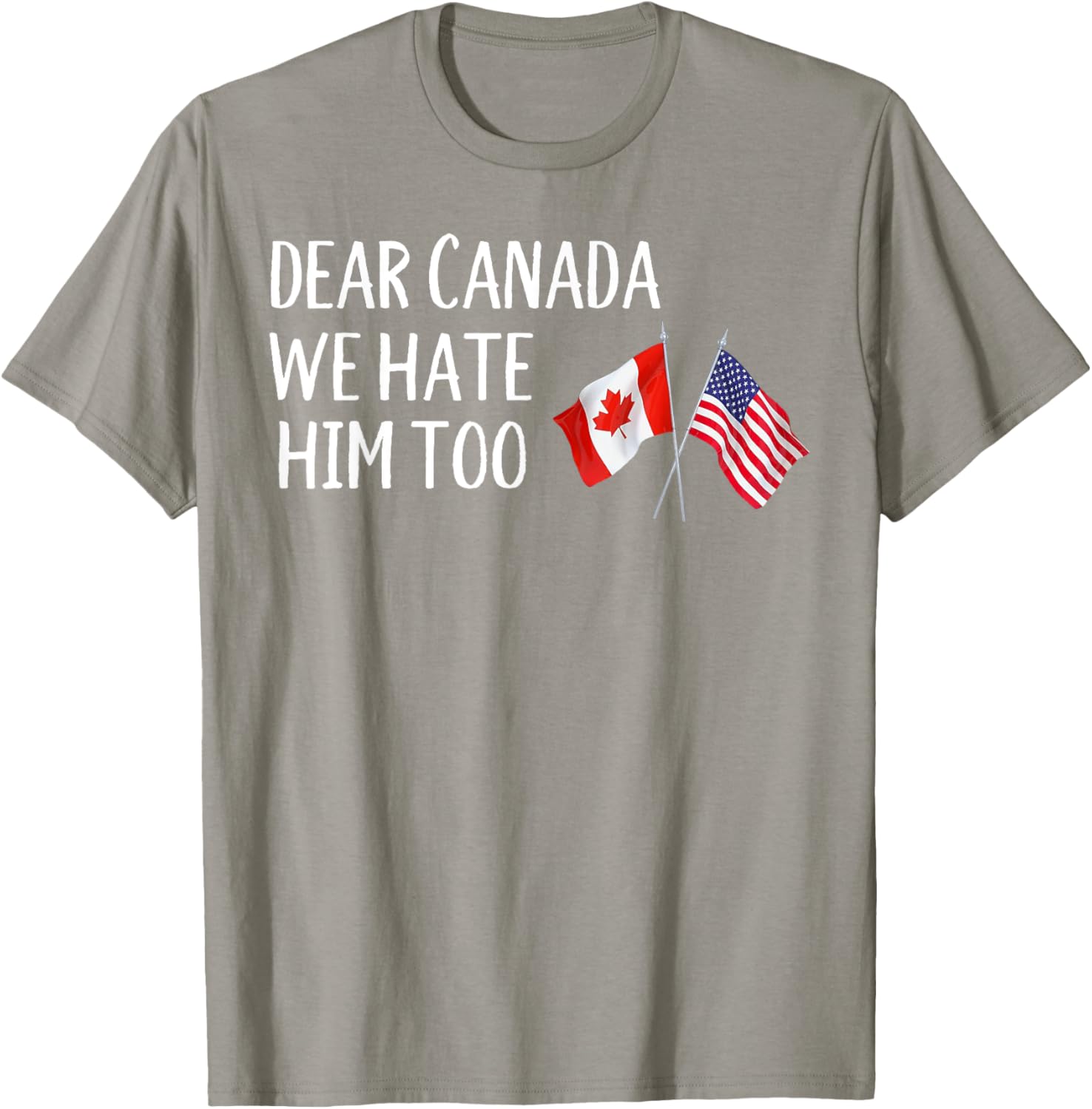 Dear Canada We Hate Him Too T-Shirt