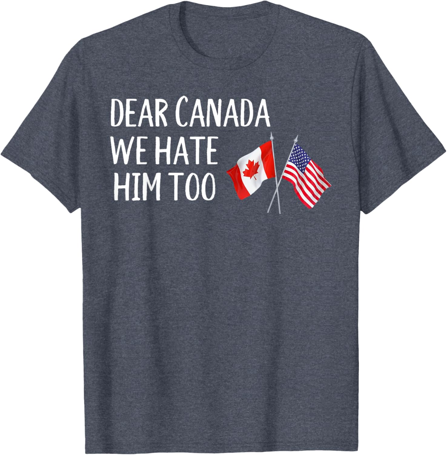 Dear Canada We Hate Him Too T-Shirt
