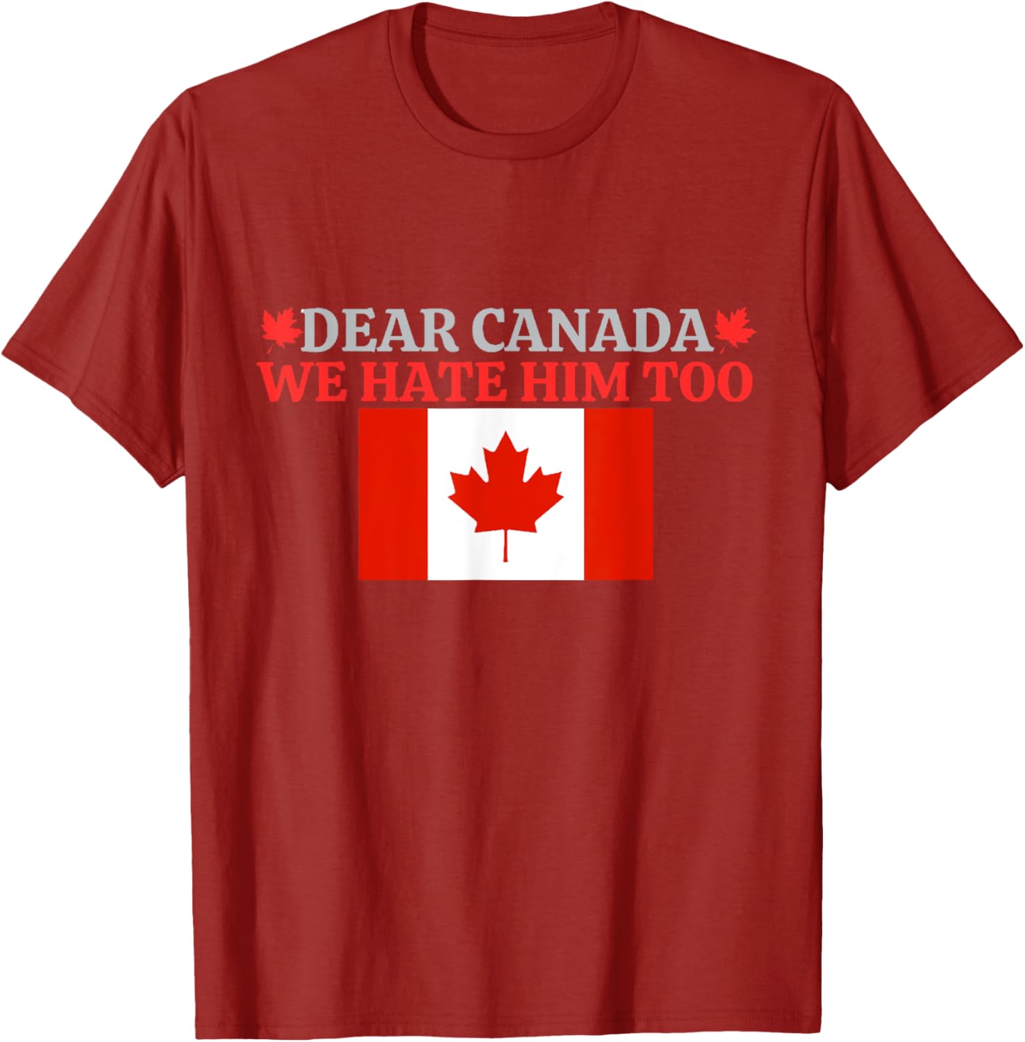 Dear Canada - We Hate Him Too T-Shirt
