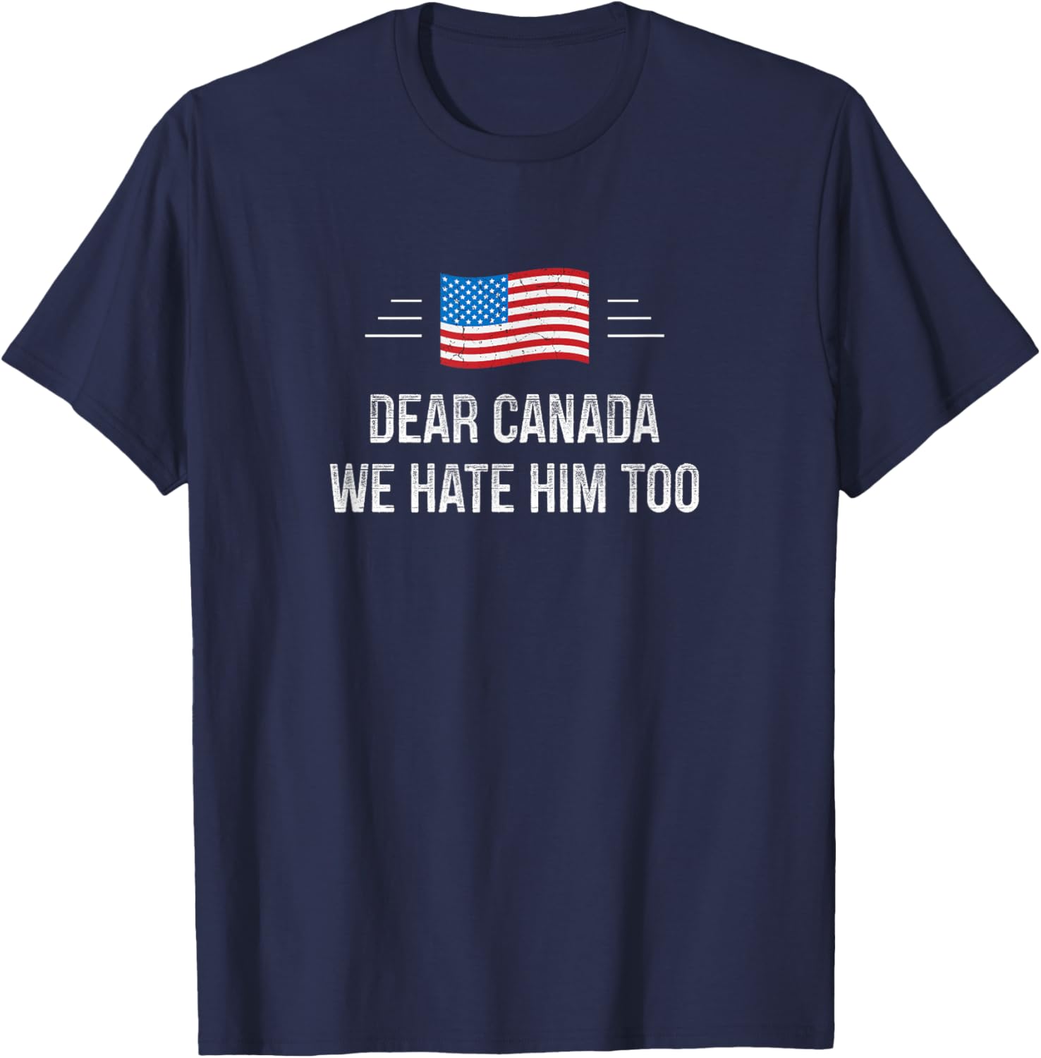 Dear Canada - We Hate Him Too - Vintage Style - T-Shirt