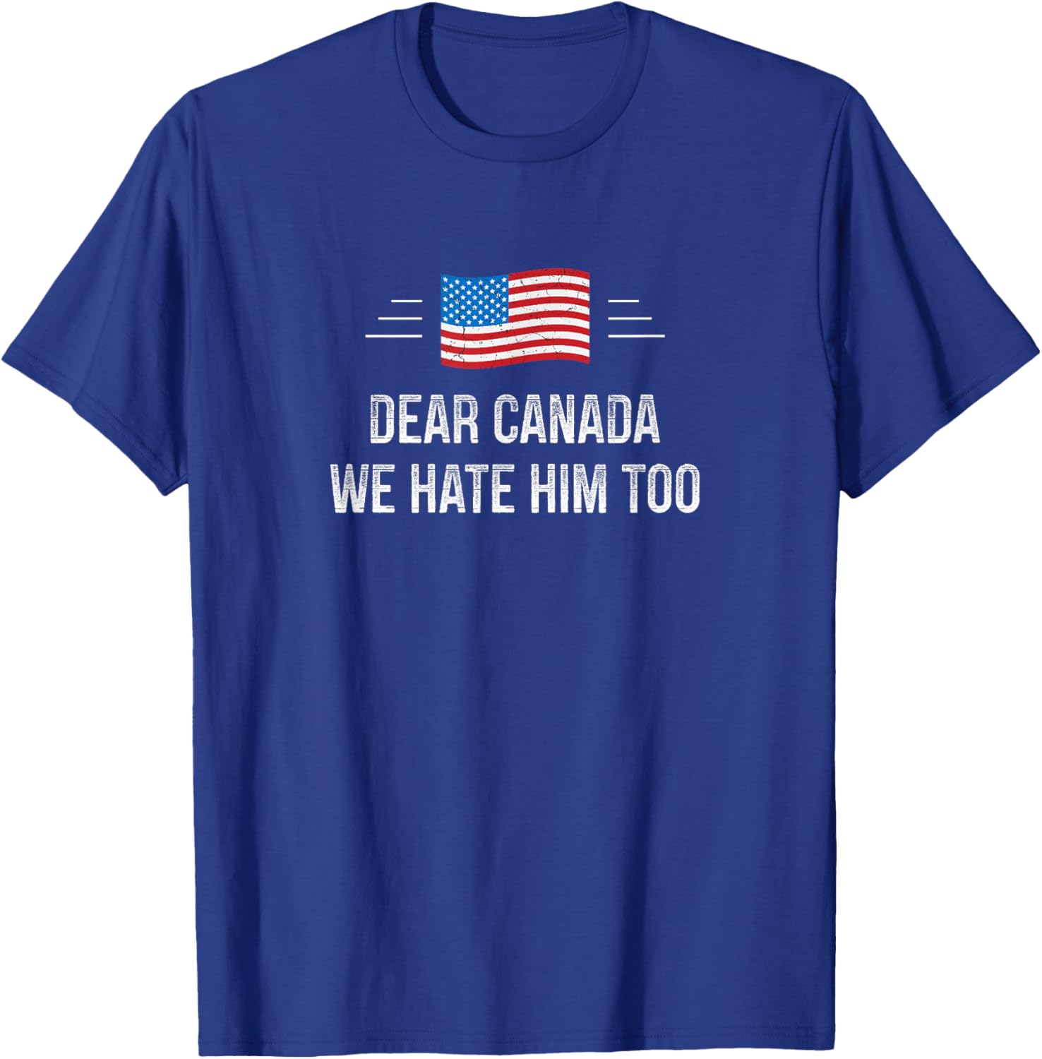 Dear Canada - We Hate Him Too - Vintage Style - T-Shirt