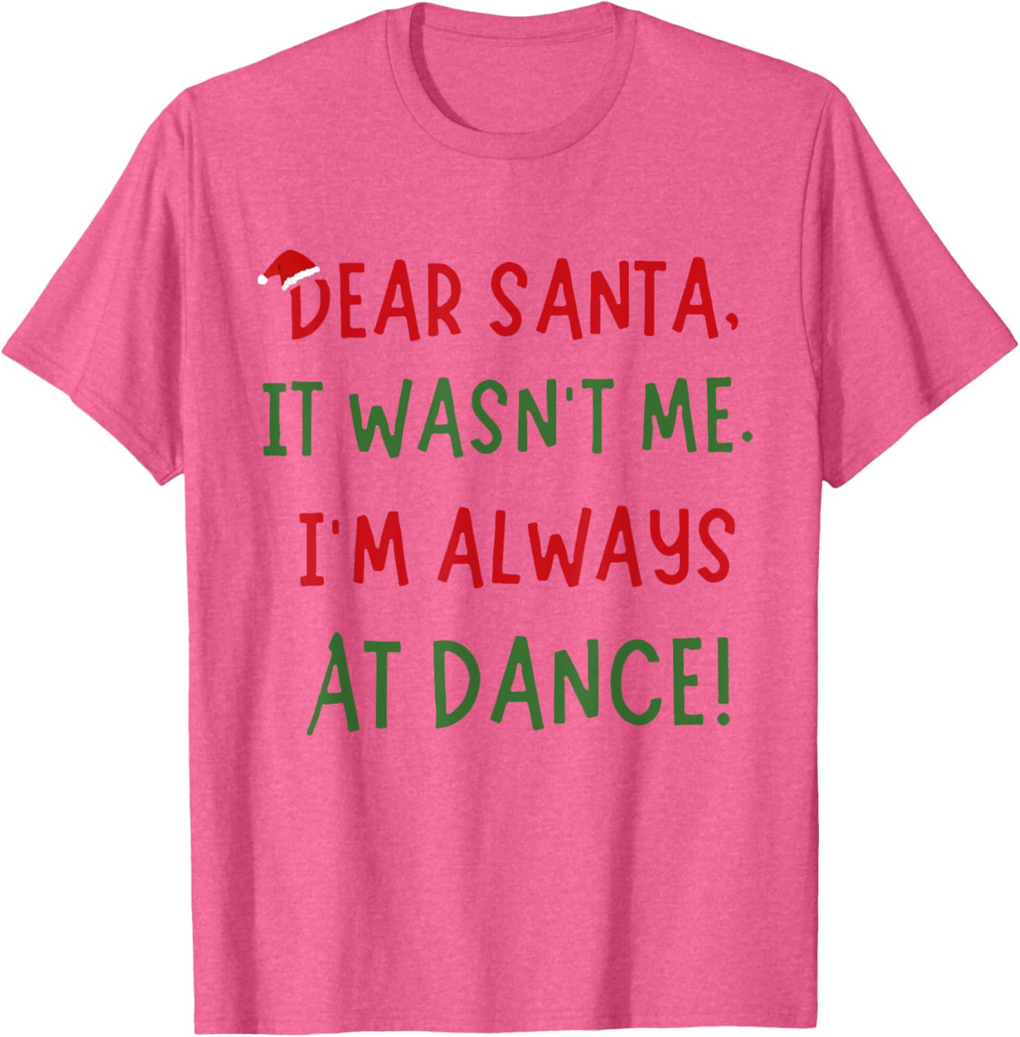 Dear Santa It Wasn't Me I'm Always At Dance Ballet Christmas T-Shirt