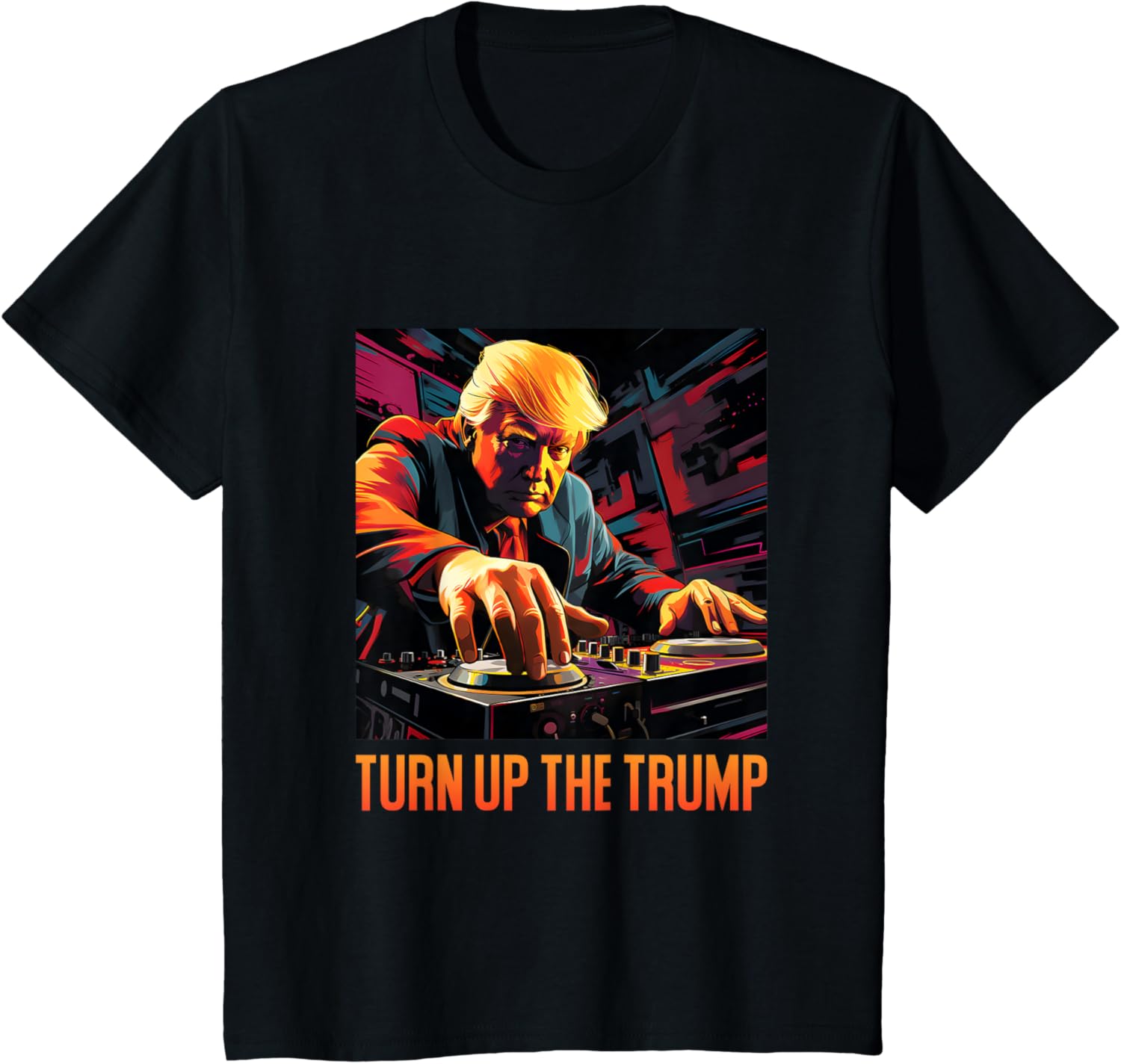 Donald John Trump - DJ Trump - Turn Up The Trump T-Shirt