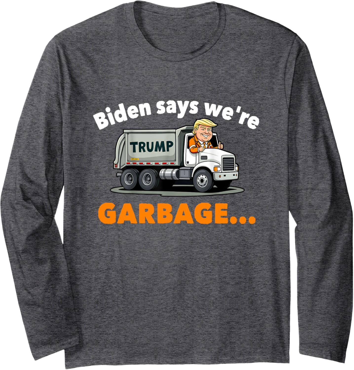 Donald Trump rides a garbage truck Long Sleeve T-Shirt