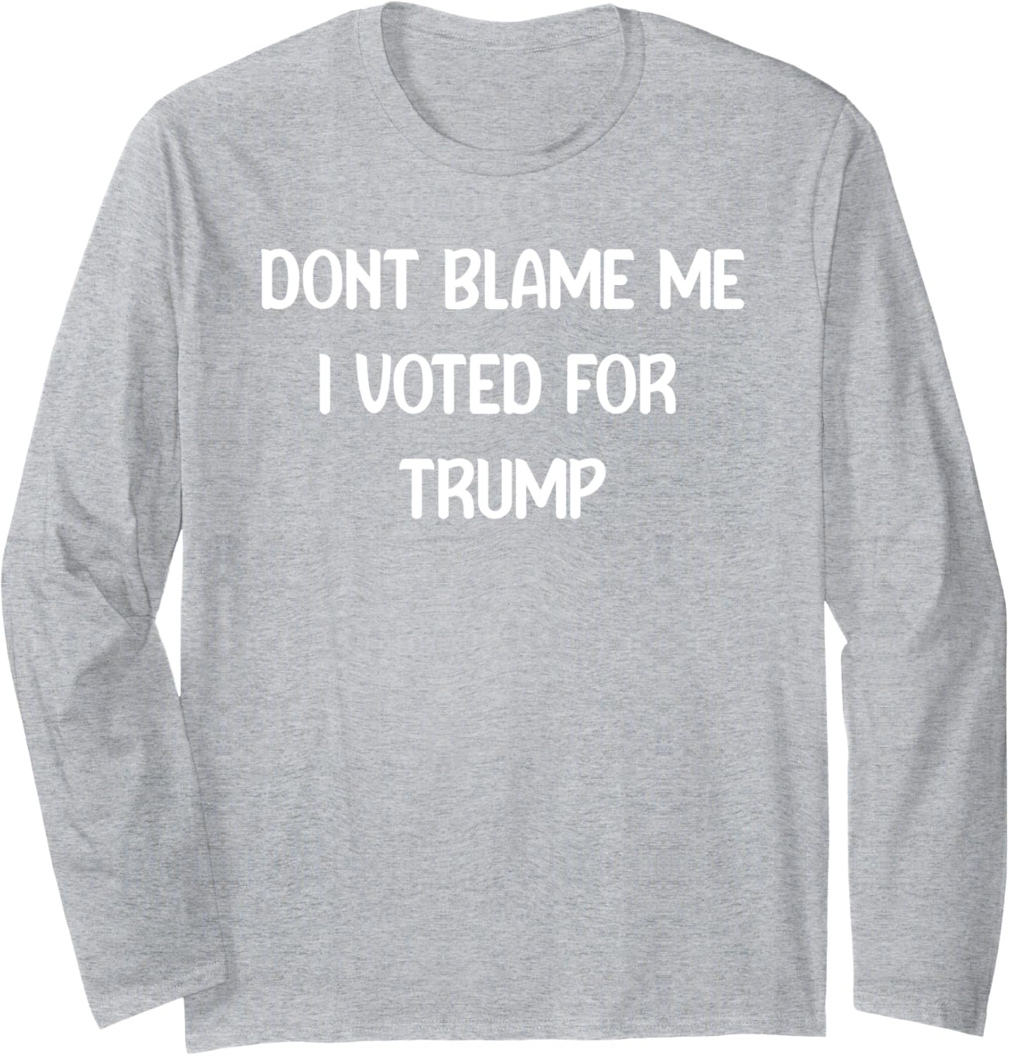 Dont Blame Me I Voted For Trump Awesome Republican Tees Long Sleeve T-Shirt