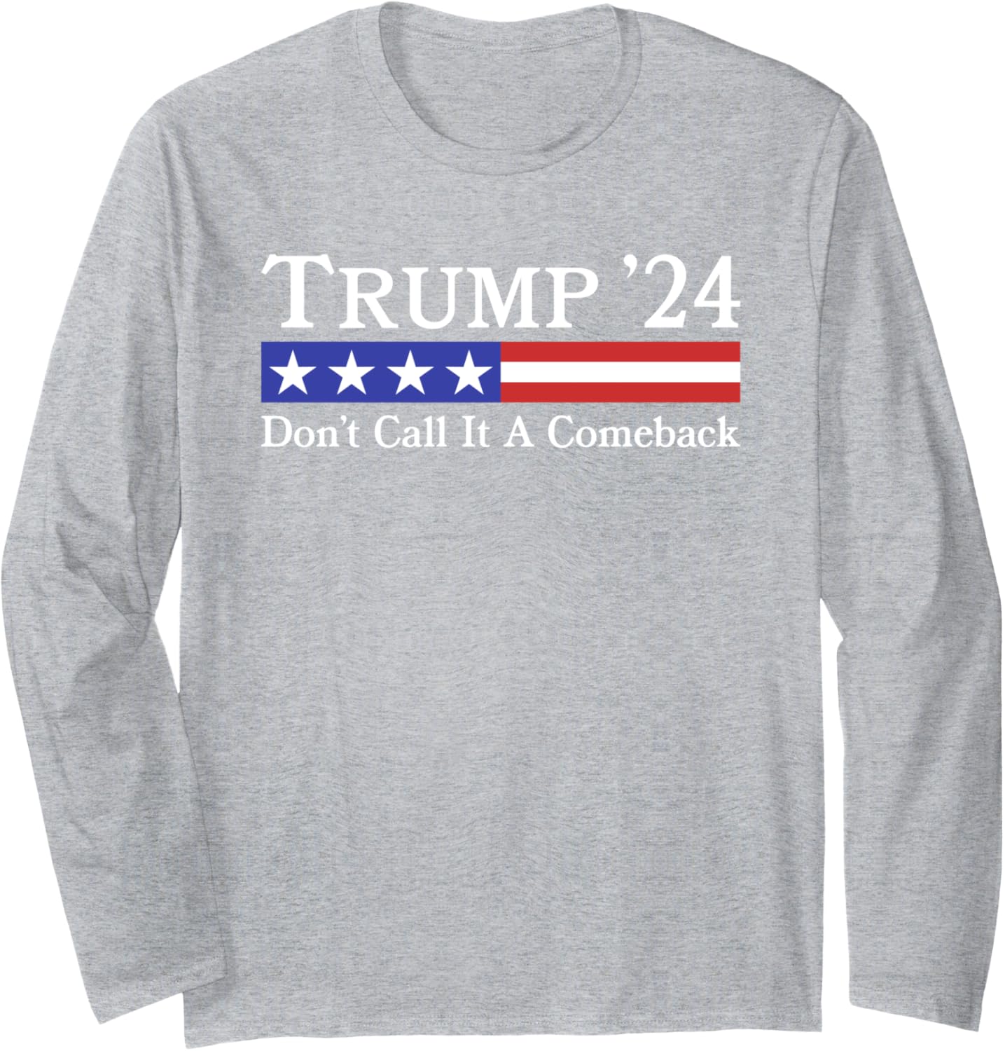 Don't Call It A Comeback TRUMP 2024 Daddy's Home Statement Long Sleeve T-Shirt