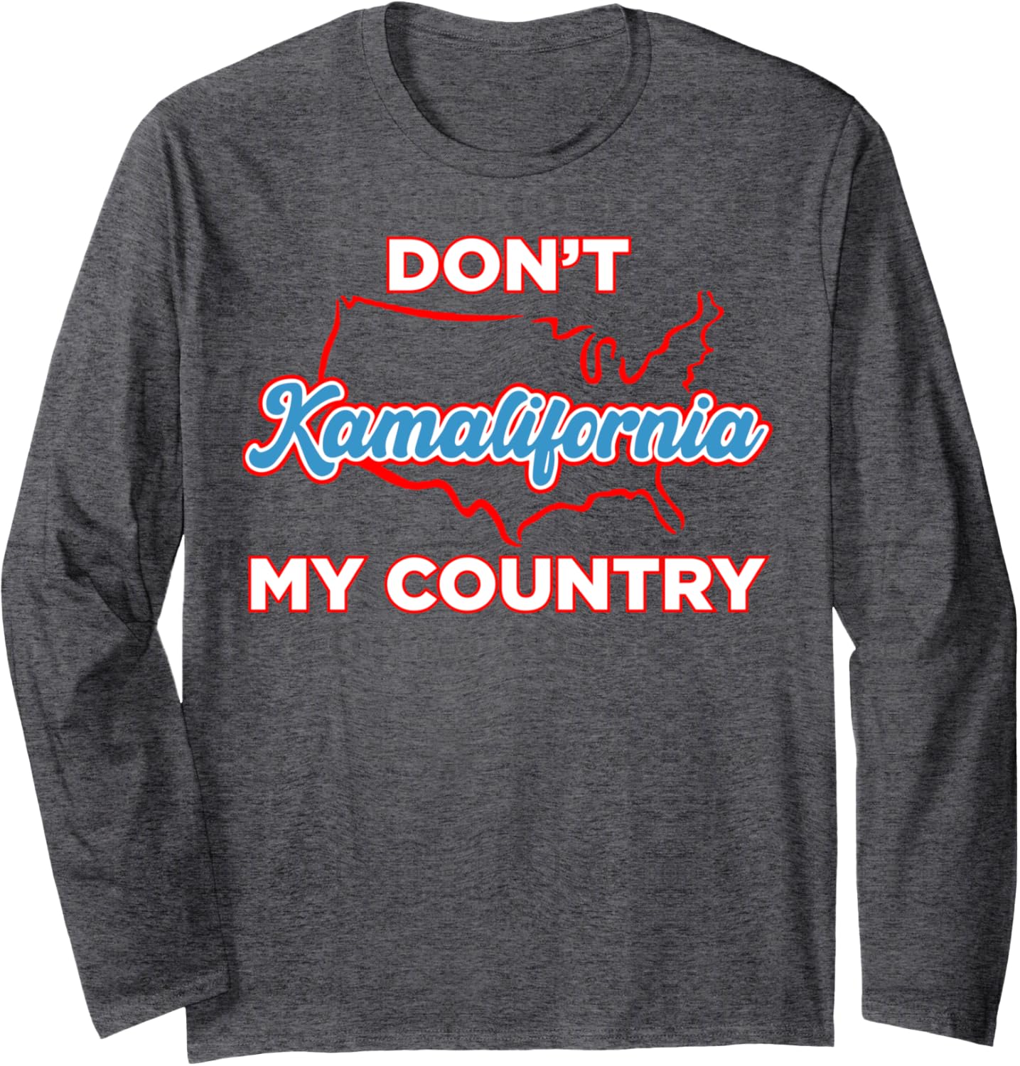 Don't Kamalifornia My Country Long Sleeve T-Shirt