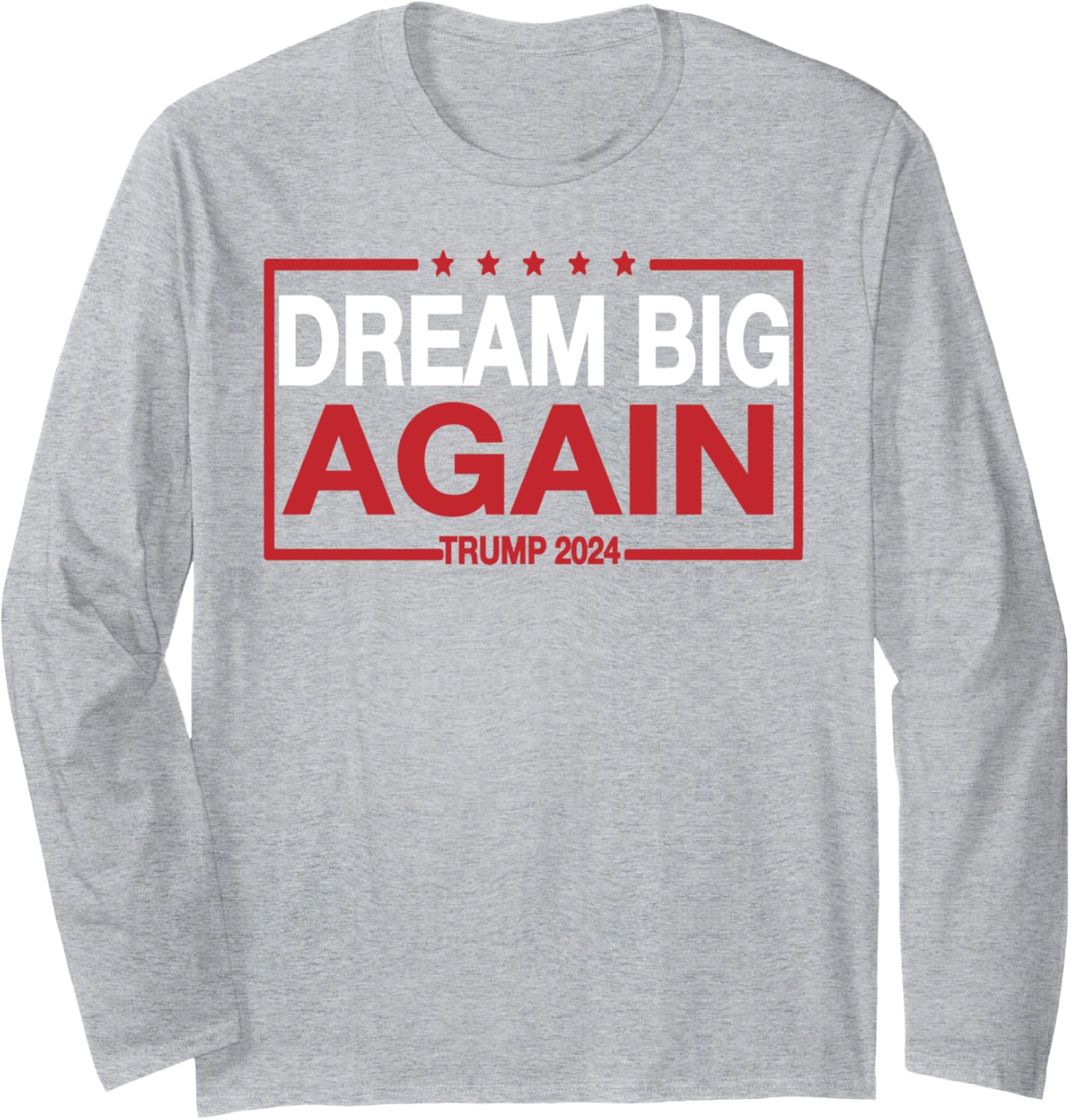 Dream Big Again Long Sleeve T-Shirt