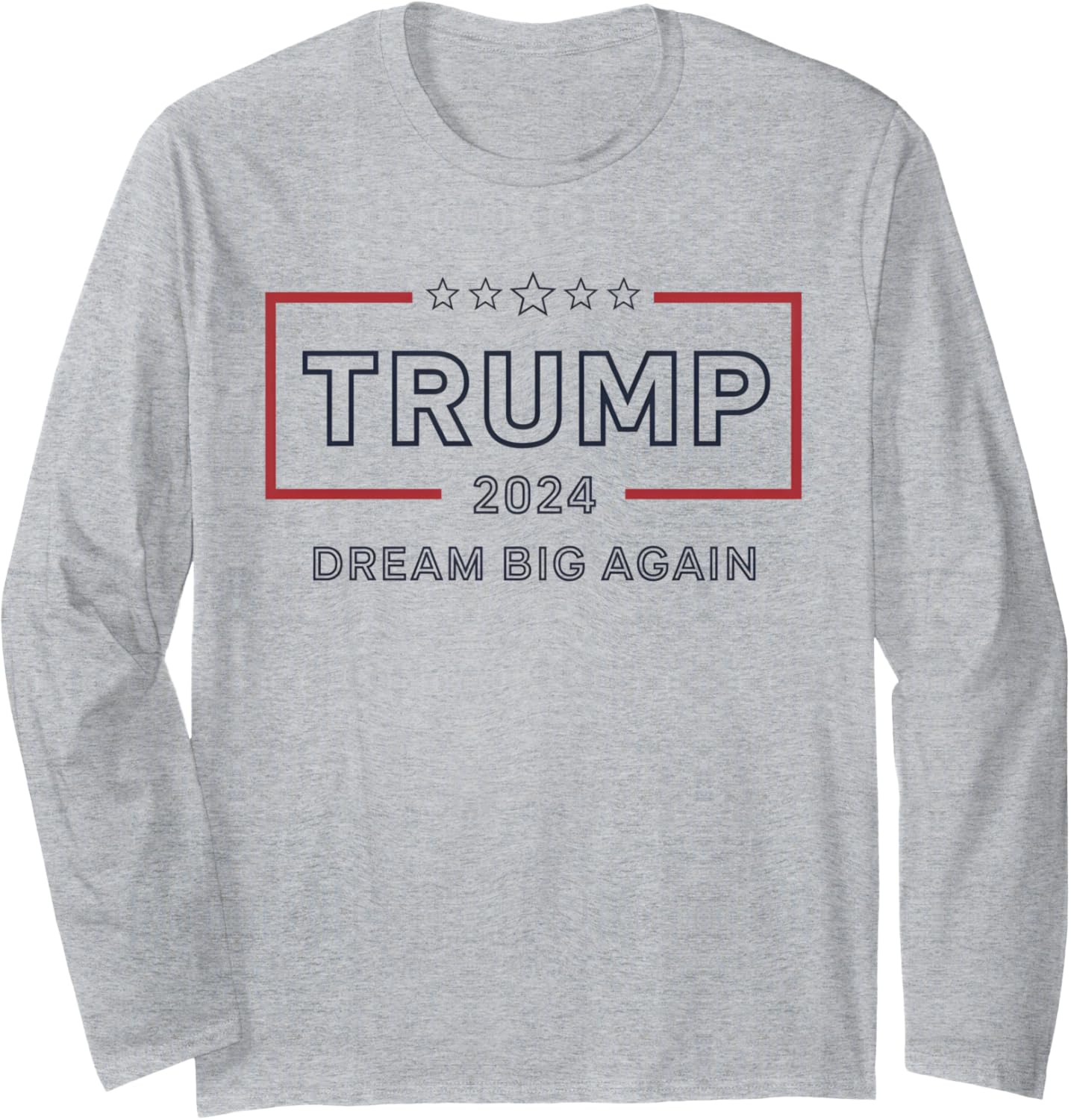 Dream Big Again Trump 2024 Motivational Quote Long Sleeve T-Shirt