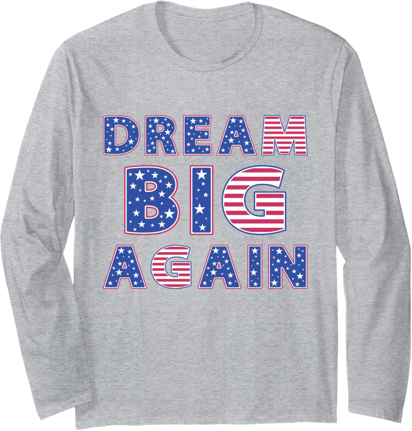 Dream Big Again, Trump 2024 President, Trump Dream Big Again Long Sleeve T-Shirt