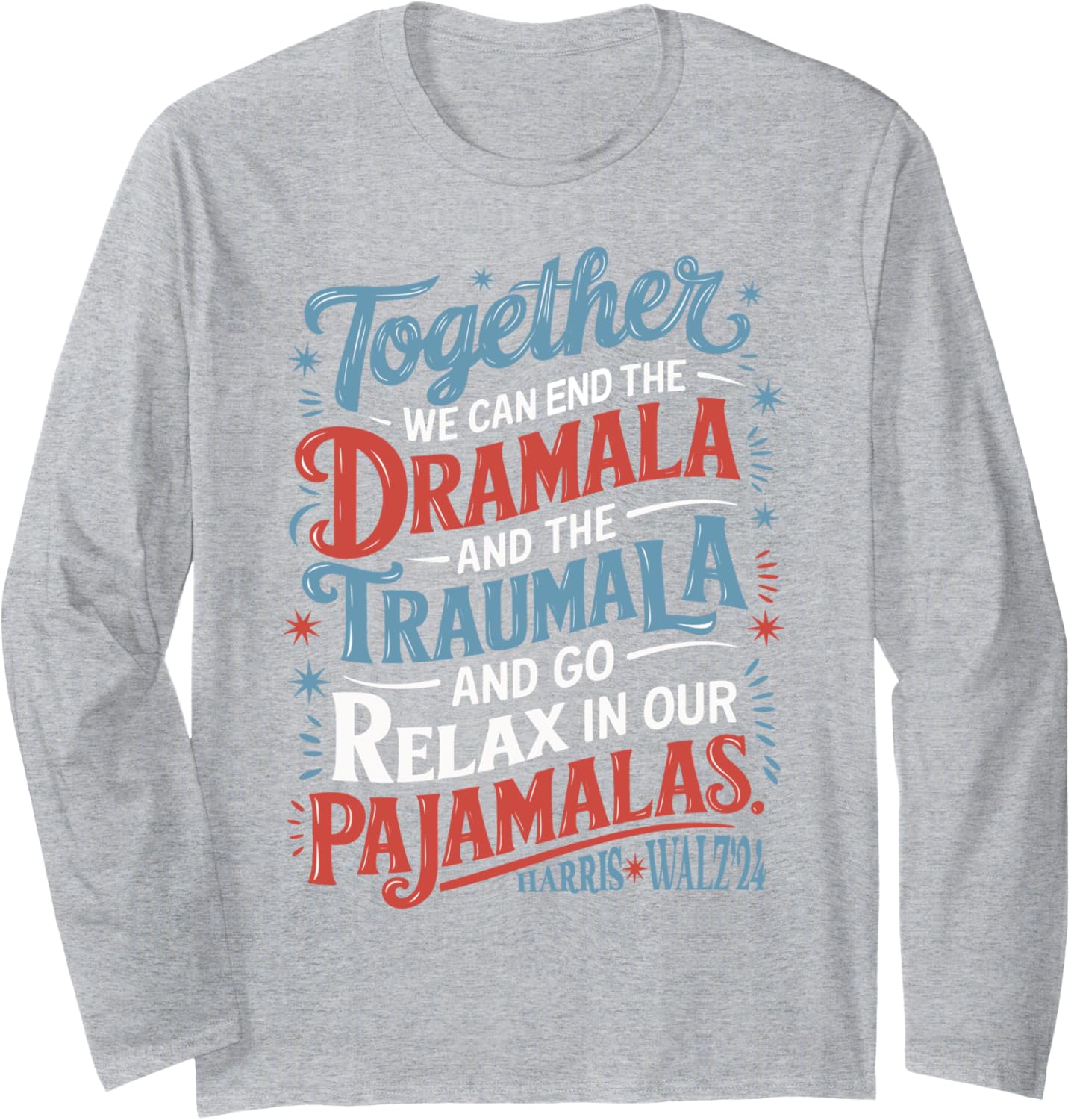 End the Dramala and the Traumala and Relax in Our Pajamalas Long Sleeve T-Shirt