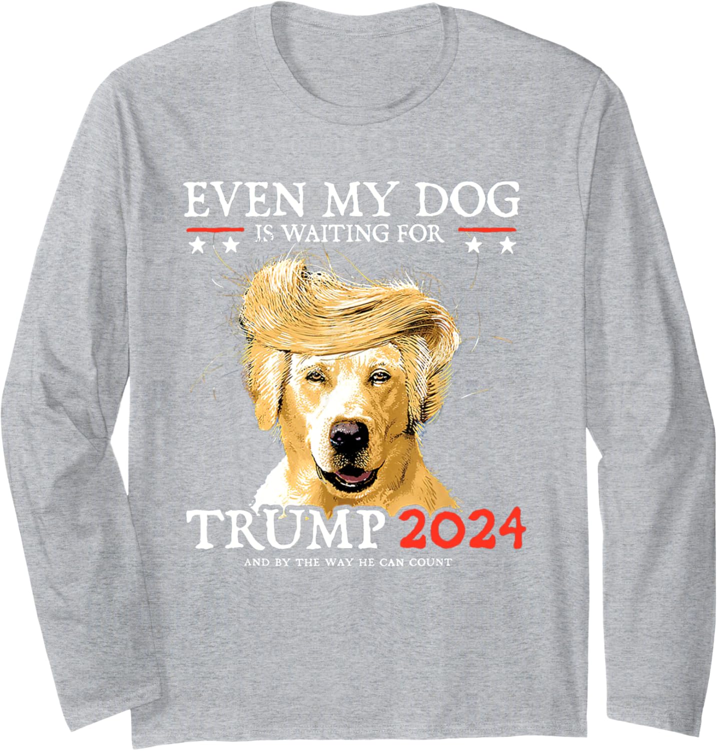 Even My Dog Is Waiting For Trump 2024 For Men Women Long Sleeve T-Shirt