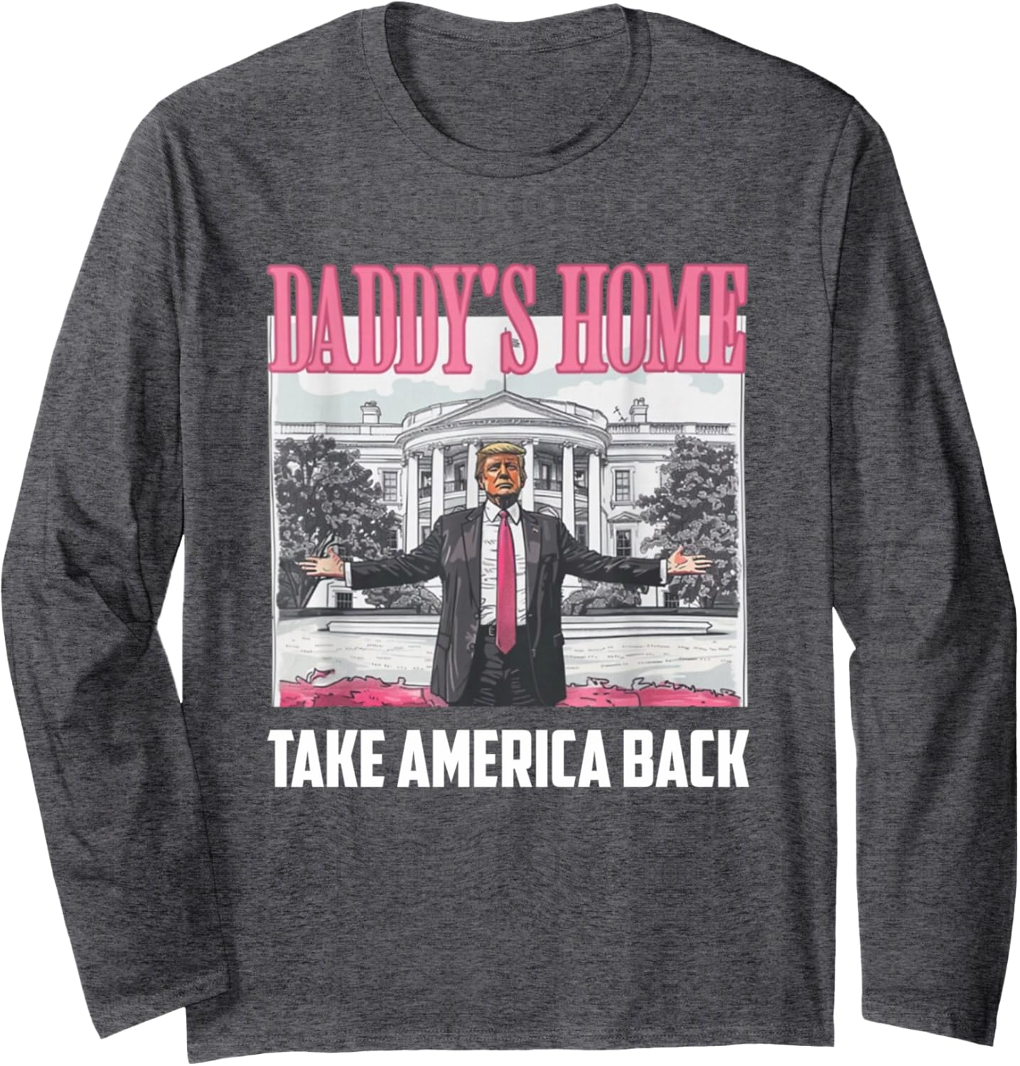 Funny Daddy's Home Trump Pink 2024 Take America Back 2024 Long Sleeve T-Shirt