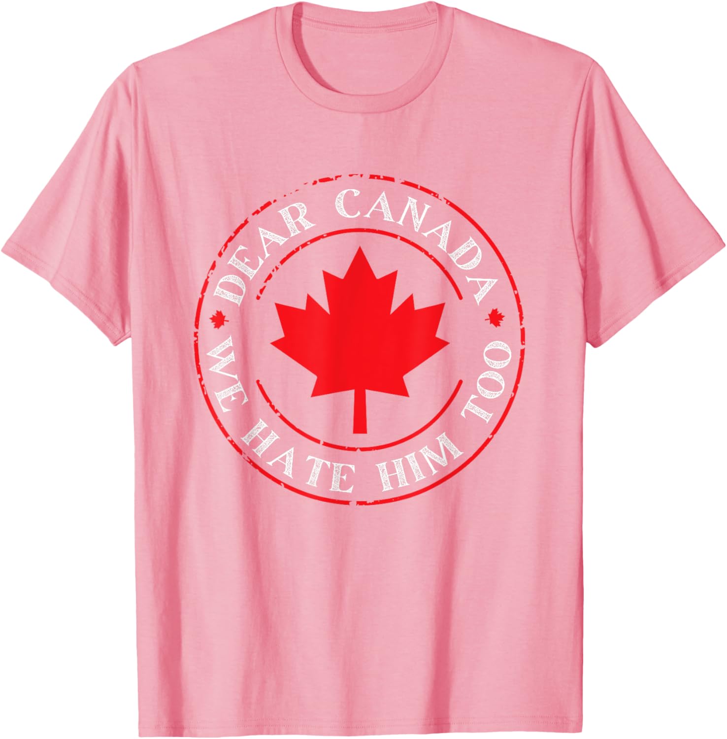 Funny Dear Canada We Hate Him Too T-Shirt