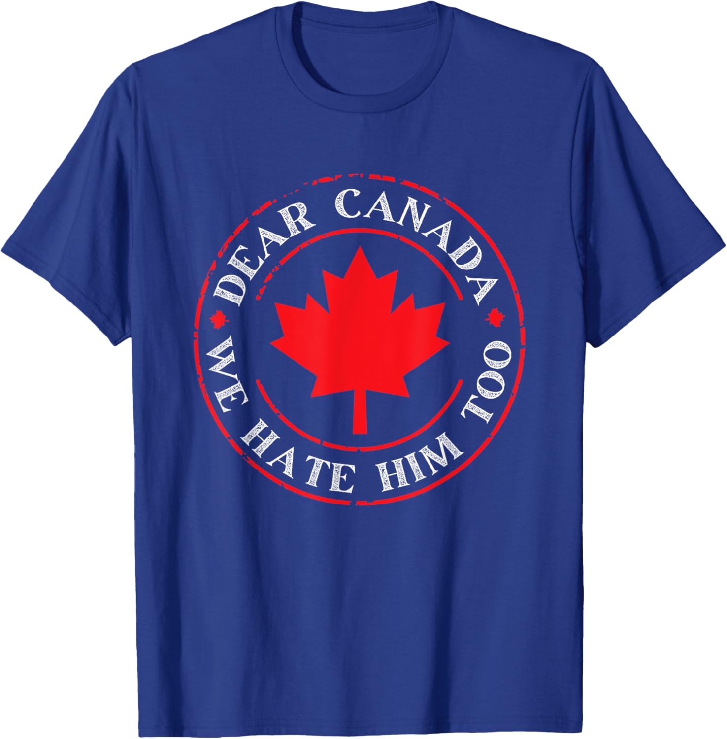 Funny Dear Canada We Hate Him Too T-Shirt