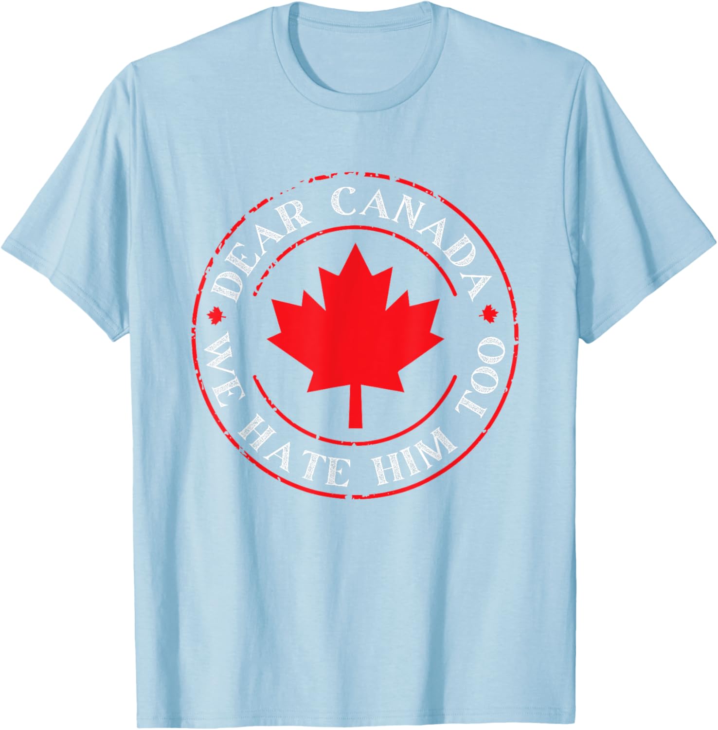 Funny Dear Canada We Hate Him Too T-Shirt