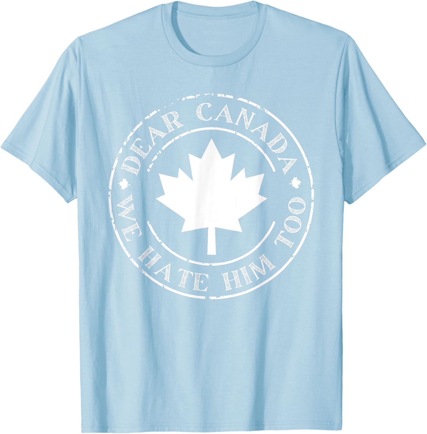 Funny Dear Canada We Hate Him Too T-Shirt