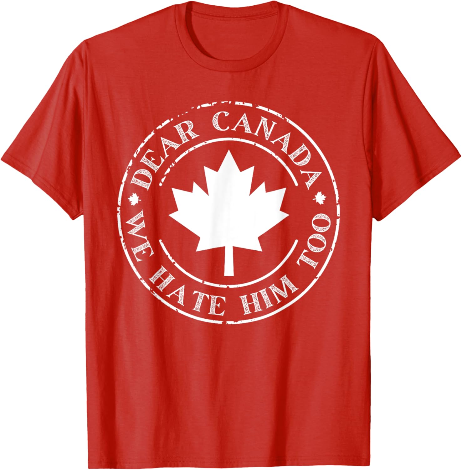 Funny Dear Canada We Hate Him Too T-Shirt