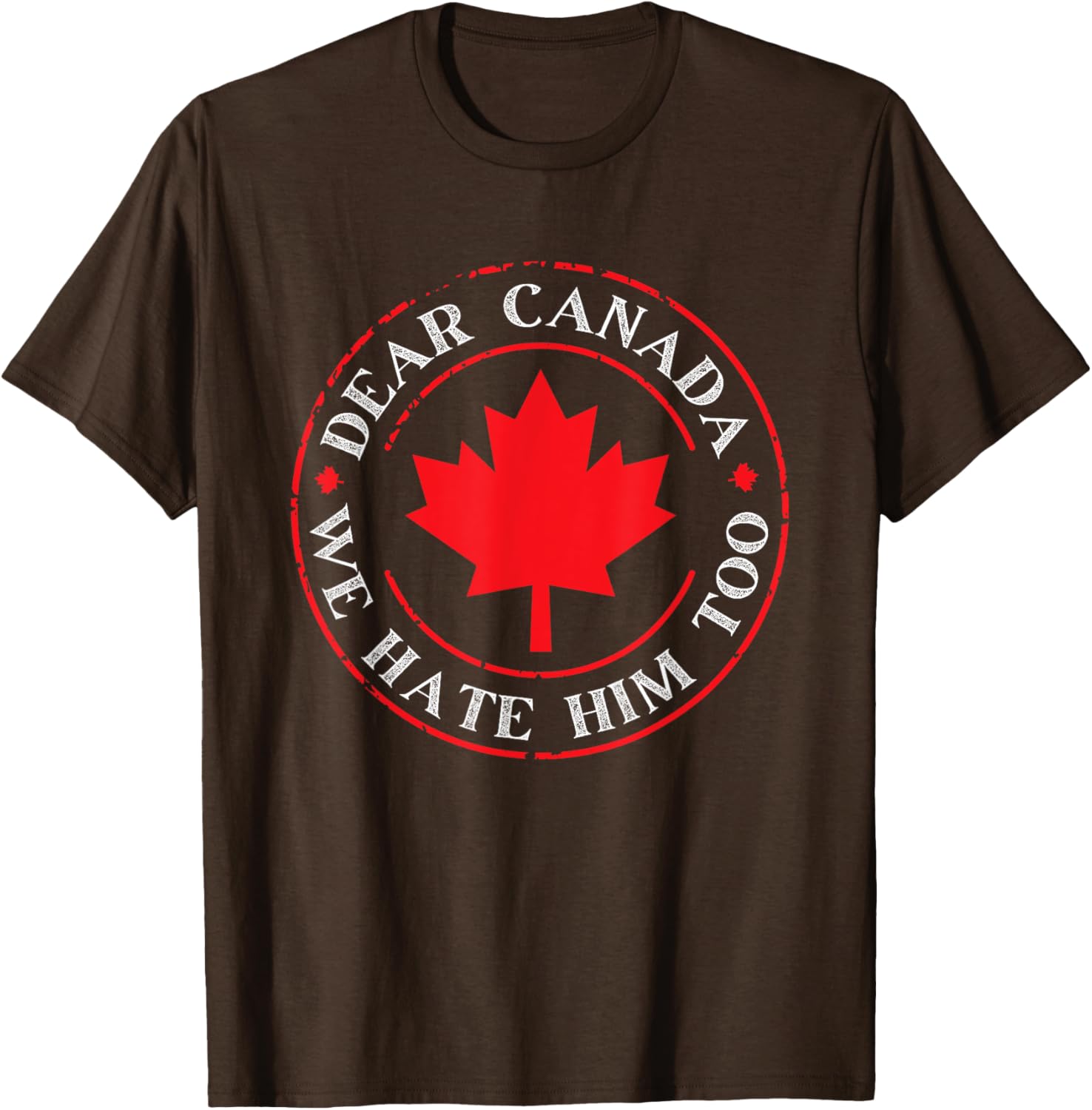 Funny Dear Canada We Hate Him Too T-Shirt