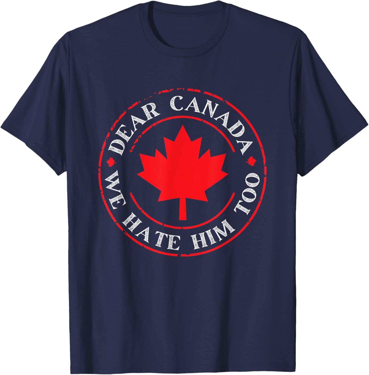Funny Dear Canada We Hate Him Too T-Shirt