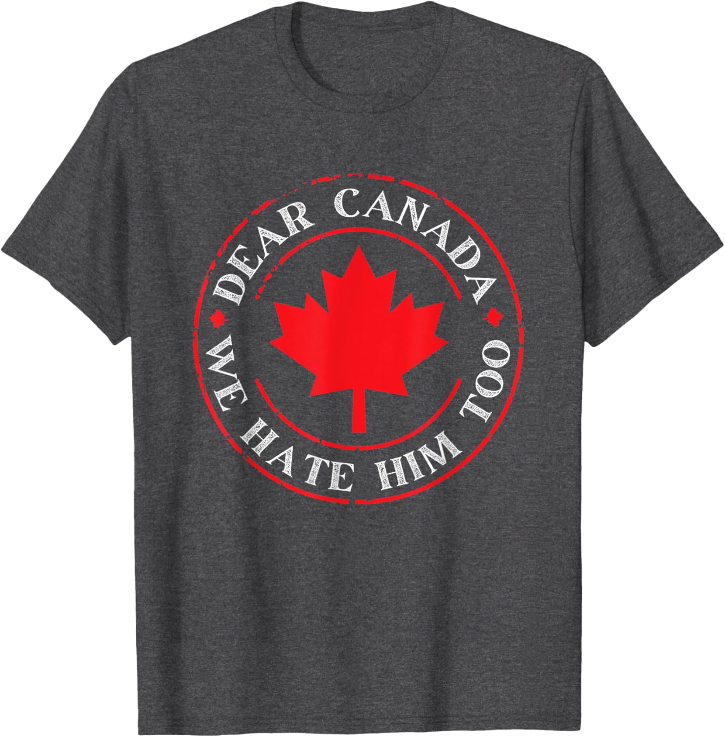Funny Dear Canada We Hate Him Too T-Shirt