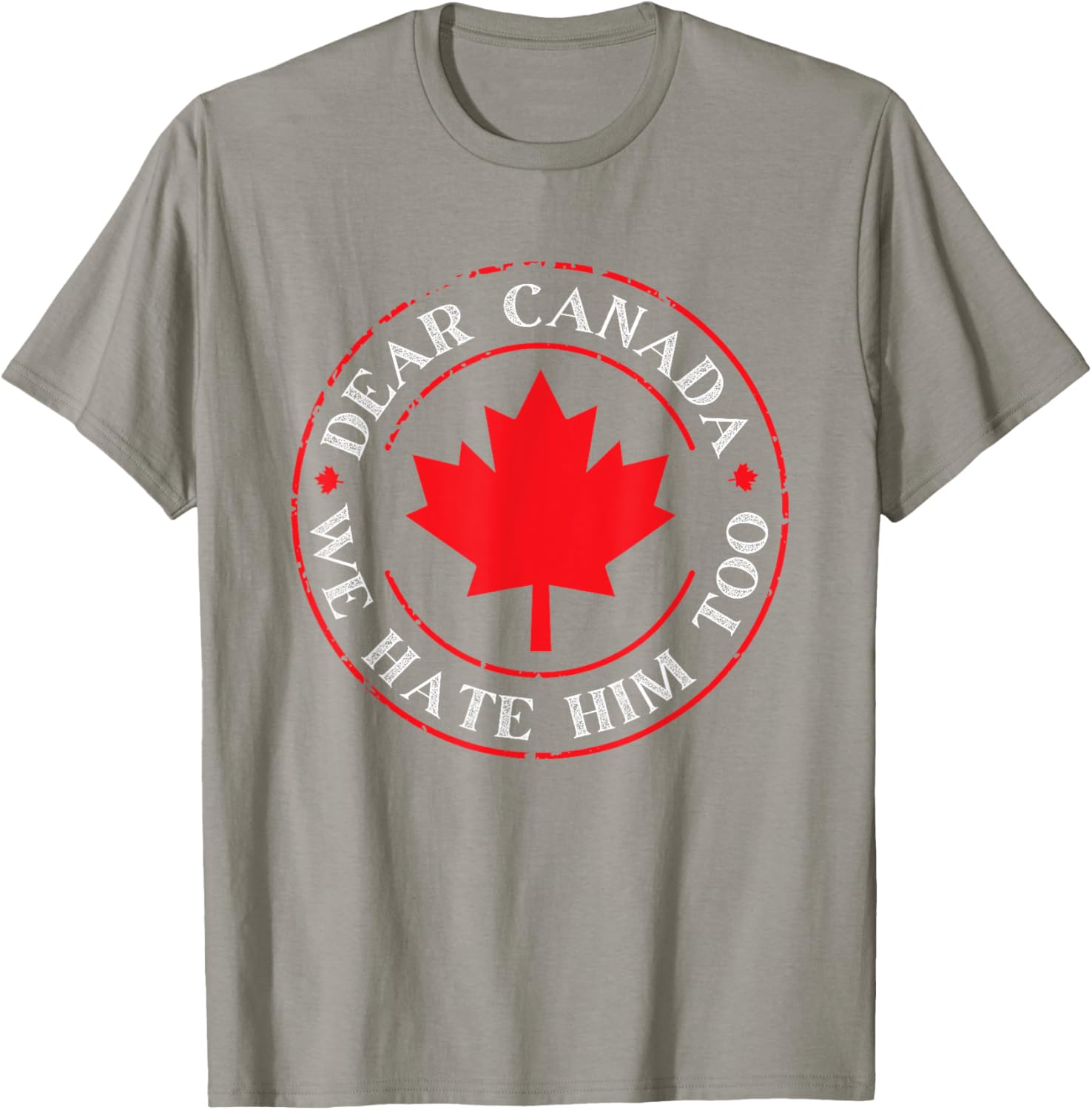 Funny Dear Canada We Hate Him Too T-Shirt
