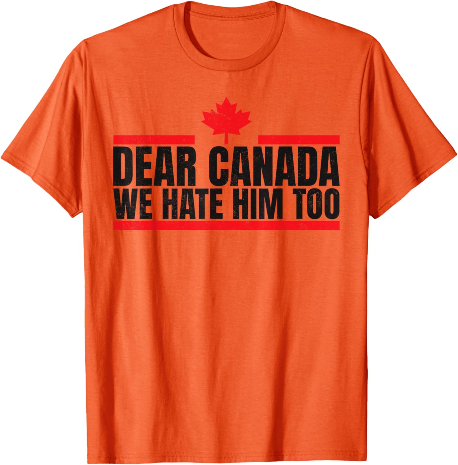 Funny Dear Canada We Hate Him Too T-Shirt